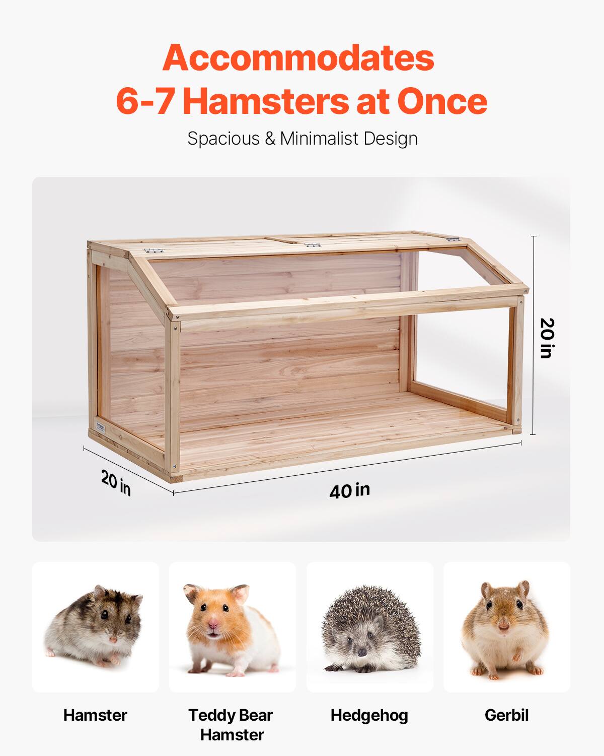 Accommodates  
6-7 Hamsters at Once  

Spacious & Minimalist Design  

20 in x 20 in x 40 in  

Hamster  
Teddy Bear Hamster  
Hedgehog  
Gerbil