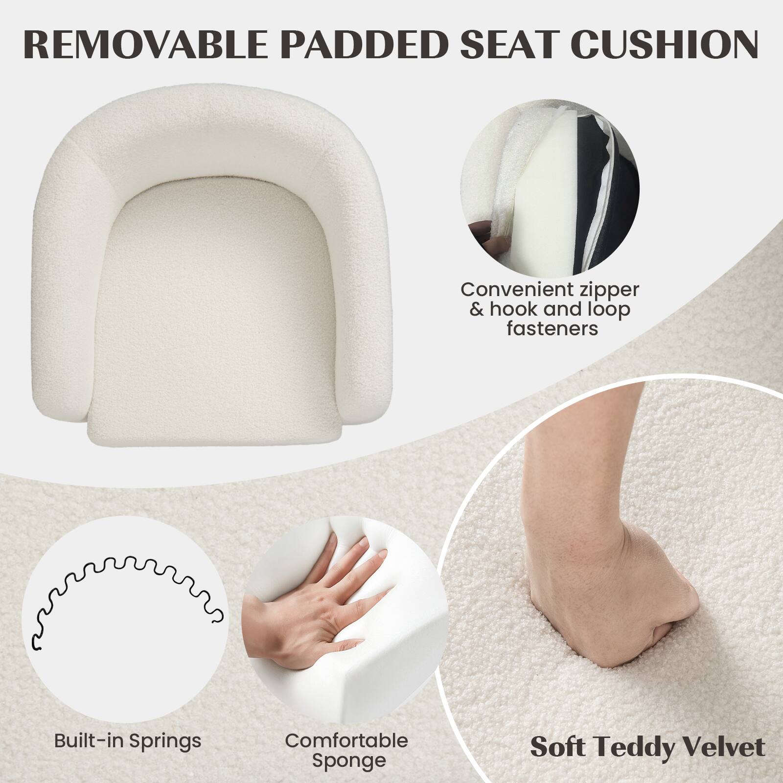 Removable Padded Seat Cushion: Convenient zipper & hook and loop fasteners, Built-in Springs, Comfortable Sponge, Soft Teddy Velvet.