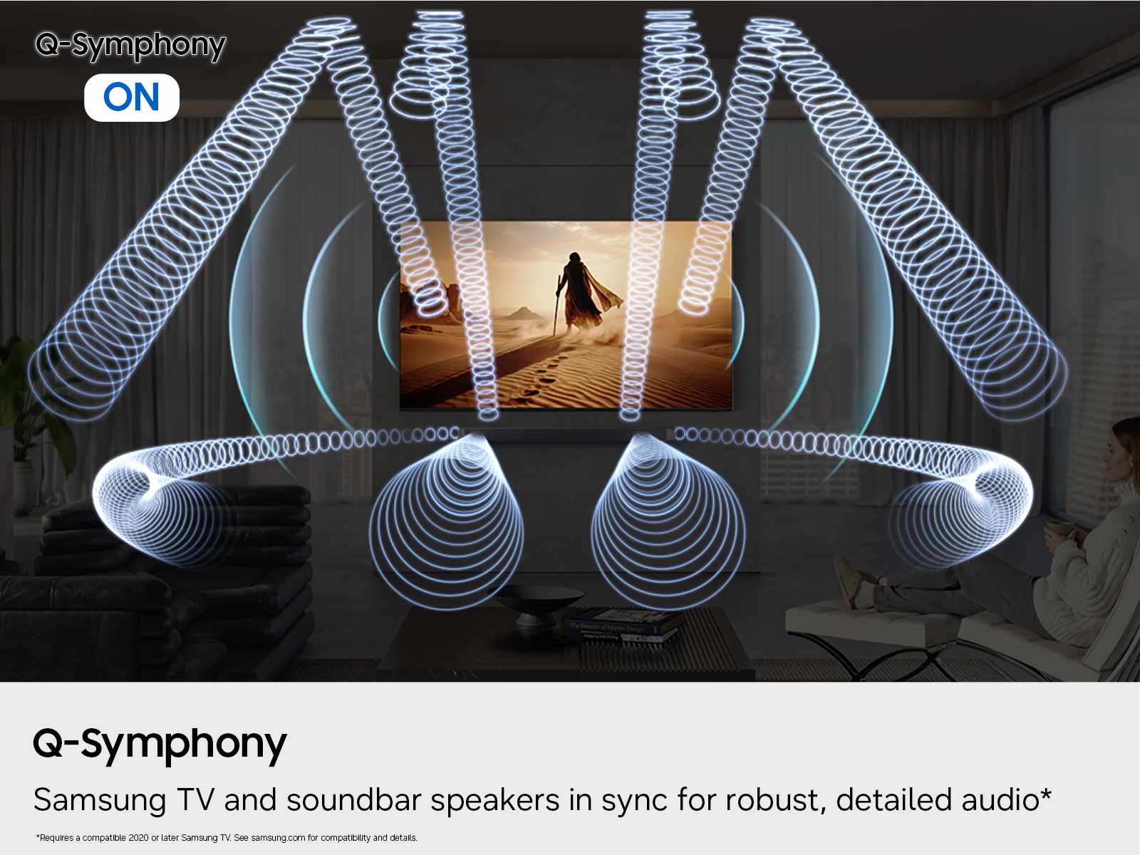 Q-Symphony ON

Q-Symphony
Samsung TV and soundbar speakers in sync for robust, detailed audio*

*Requires a compatible 2020 or later Samsung TV. See samsung.com for compatibility and details.