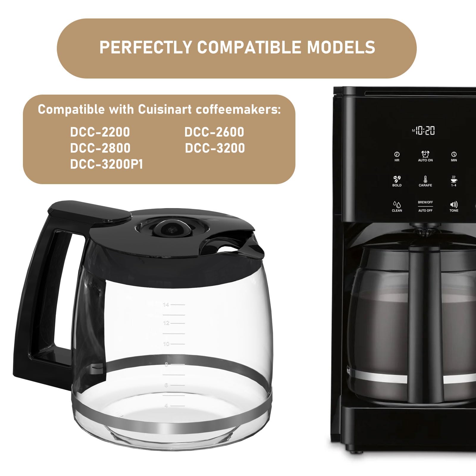 PERFECTLY COMPATIBLE MODELS

Compatible with Cuisinart coffeemakers:
- DCC-2200
- DCC-2600
- DCC-2800
- DCC-3200
- DCC-3200P1