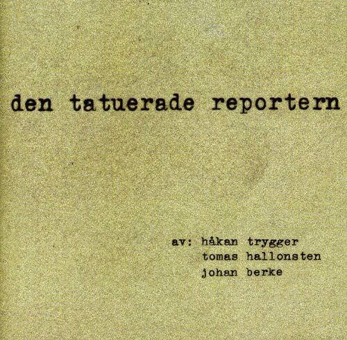 den tatueraade reportern  
av: håkan trygger  
tomas hallonsten  
johan berke