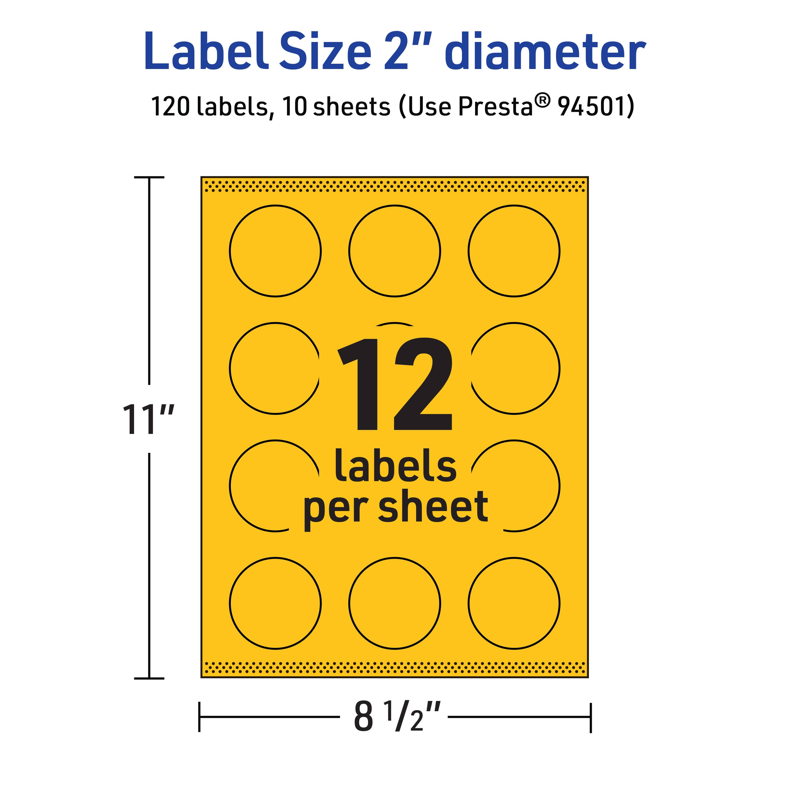 Label Size 2" diameter  
120 labels, 10 sheets (Use Presta® 94501)  
12 labels per sheet  
11" x 8 1/2"
