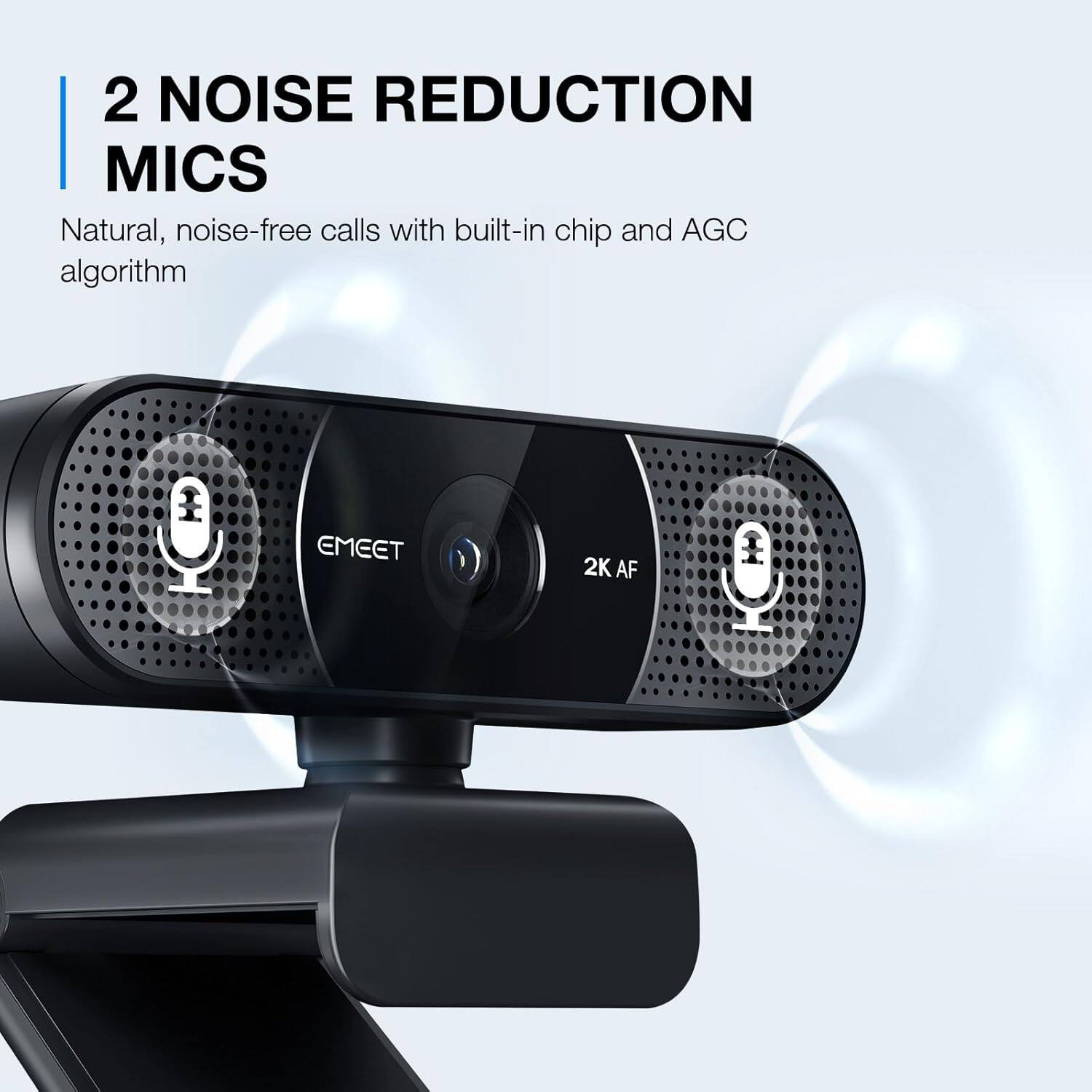 2 NOISE REDUCTION MICS

Natural, noise-free calls with built-in chip and AGC algorithm

EMEET

2K AF