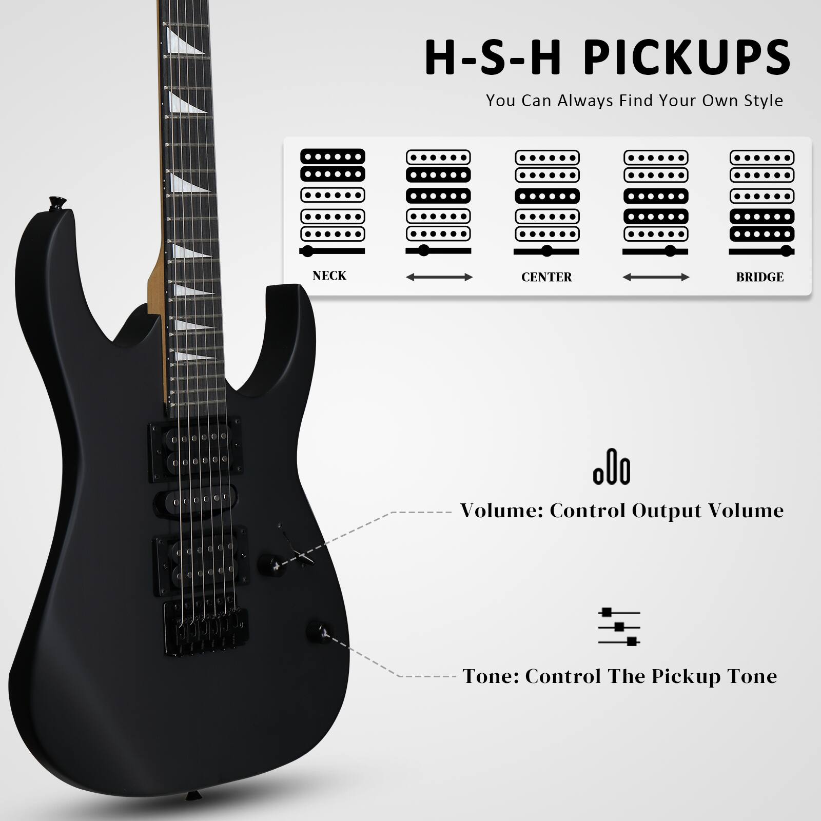 H-S-H PICKUPS  
You Can Always Find Your Own Style  

NECK  
CENTER  
BRIDGE  

Volume: Control Output Volume  
Tone: Control The Pickup Tone