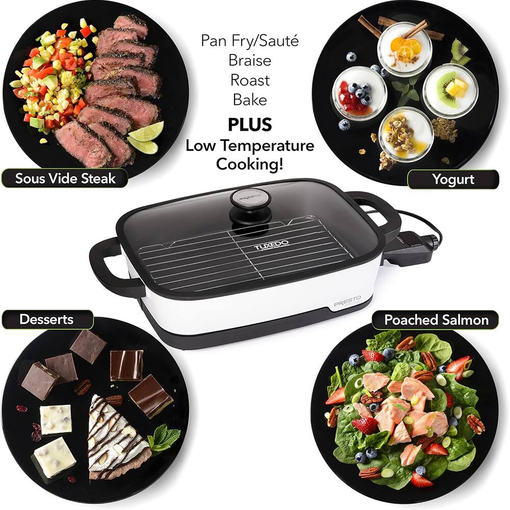 - Sous Vide Steak
- Pan Fry/Sauté
- Braise
- Roast
- Bake
- PLUS Low Temperature Cooking!
- Yogurt
- Desserts
- Poached Salmon