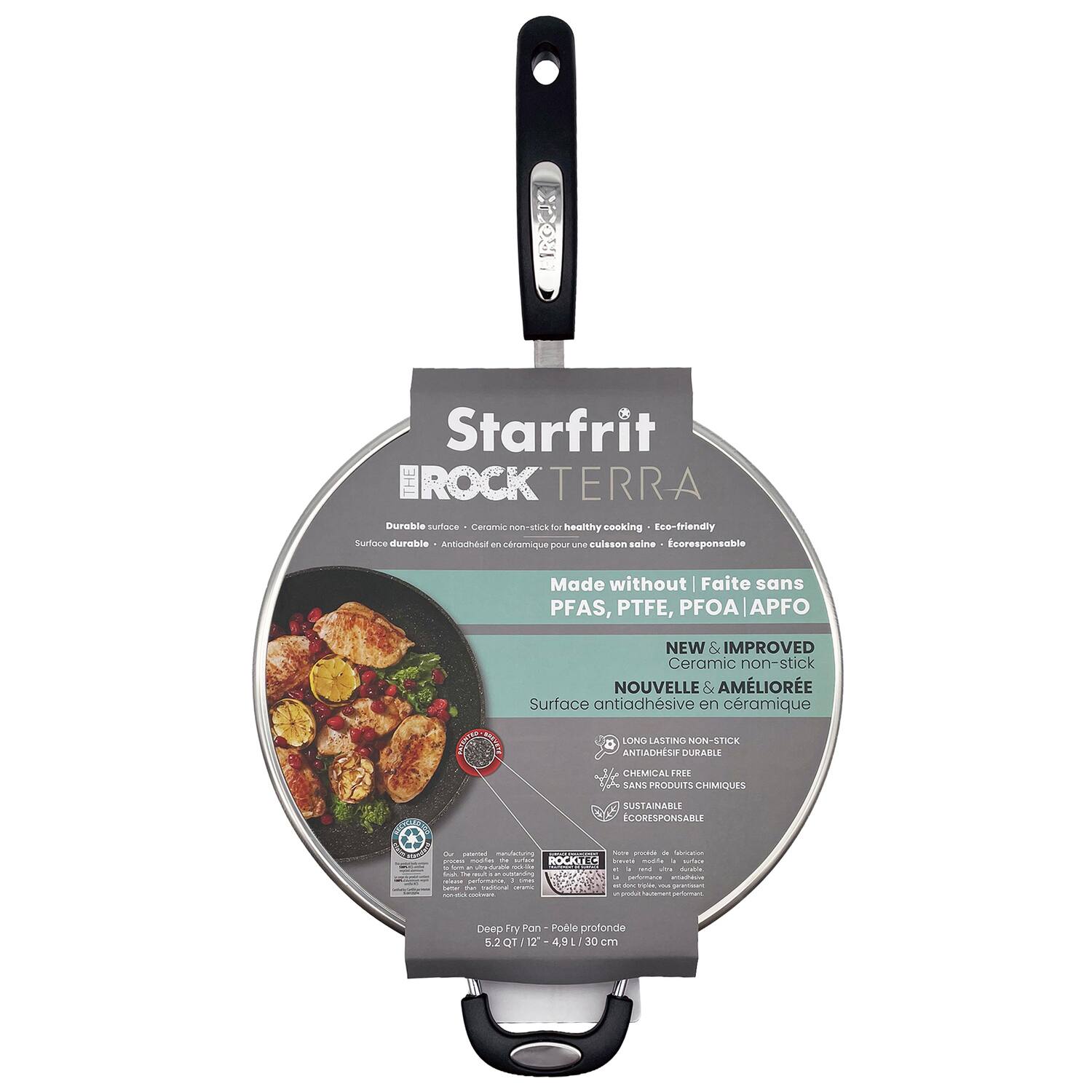Starfrit ROCK TERRA  
Durable asaha Ceromic non-stick AM healthy cooking Eco-friendly Surface durable Aitiohea - snamique B une sulesen nno Ecoresponsable  
Made without | Faite sans PFAS, PTFE, PFOA APFO  
NEW & IMPROVED Ceramic non-stick NOUVELLE & AMÉLIORÉE Surface antiadhésive en céramique  
LONG LASTING NON-STICK ANTIADHÉSIF DURABLE  
CHEMICAL FREE SANS PRODUITS CHIMIQUES  
SUSTAINABLE CORESPONSABLE  
ROCKTIL Scianos Deep Fry POR Pole profonde 5.2 Qr 12 4.9 L 30 cm