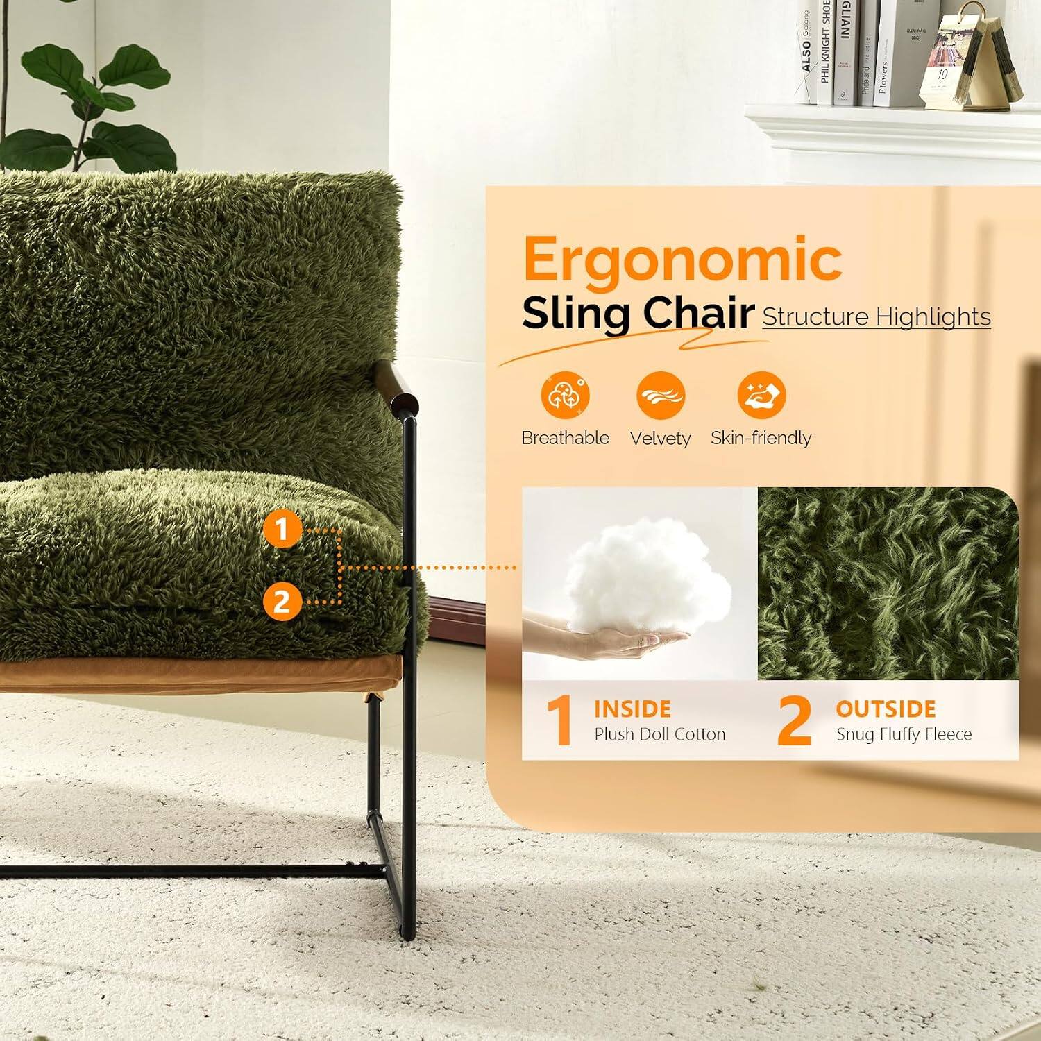 Ergonomic Sling Chair Structure Highlights

Breathable Velvety Skin-friendly

1 INSIDE Plush Doll Cotton
2 OUTSIDE Snug Fluffy Fleece