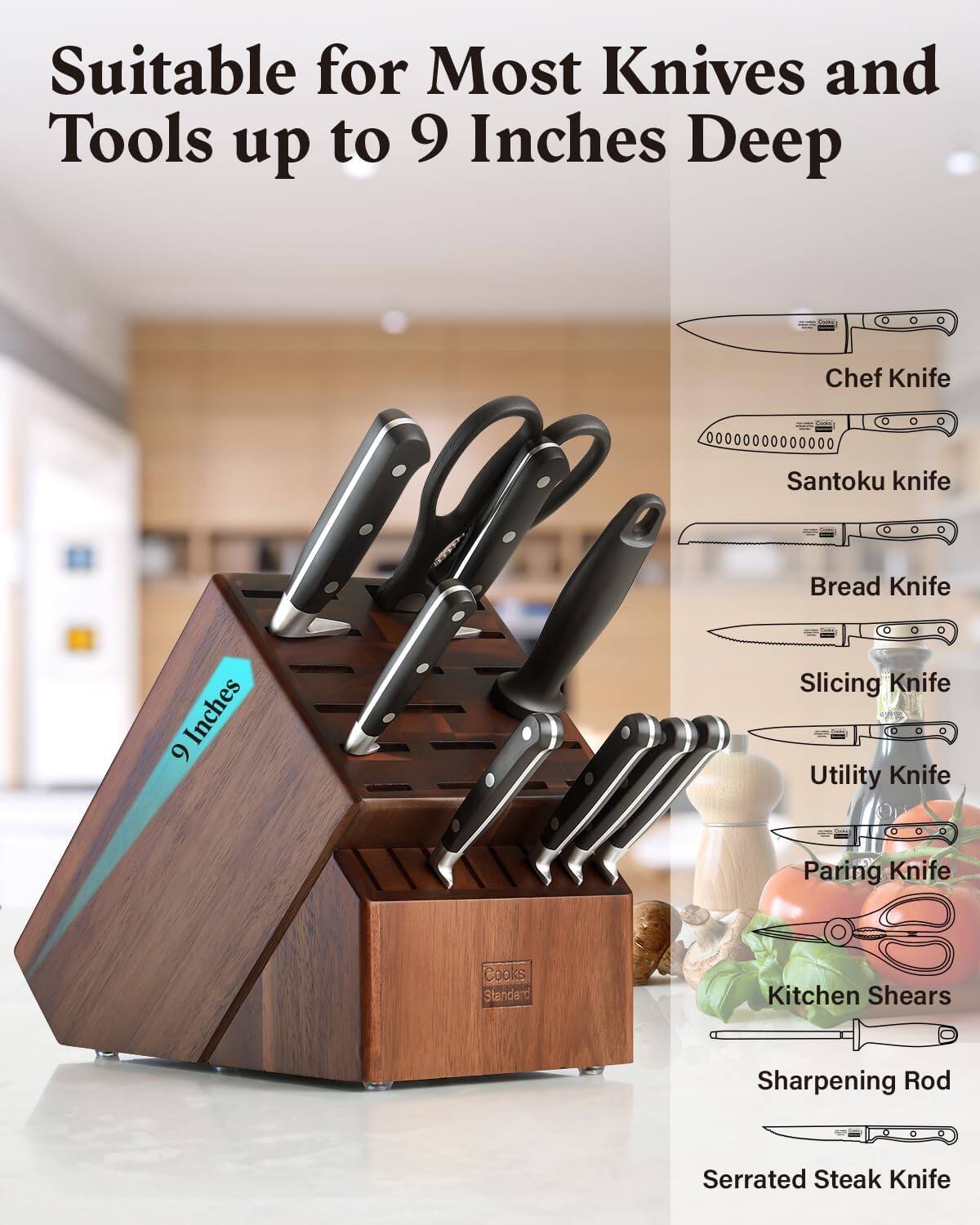 Suitable for Most Knives and Tools up to 9 Inches Deep

Chef Knife
Santoku knife
Bread Knife
Slicing Knife
Utility Knife
Paring Knife
Kitchen Shears
Sharpening Rod
Serrated Steak Knife