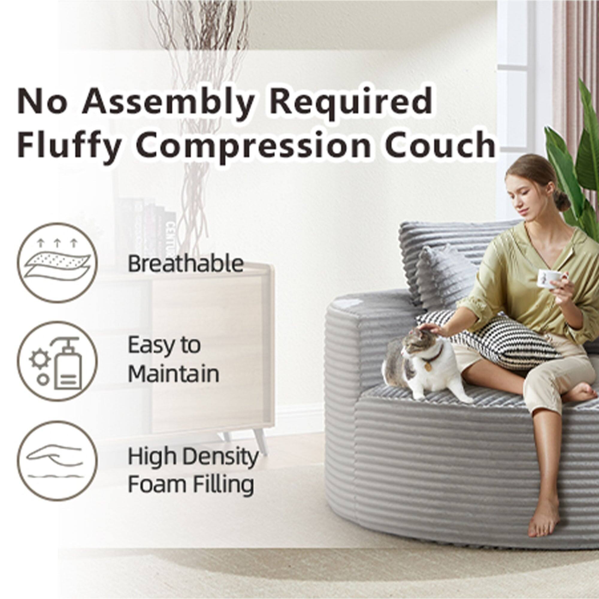 No Assembly Required  
Fluffy Compression Couch  

- Breathable  
- Easy to Maintain  
- High Density Foam Filling