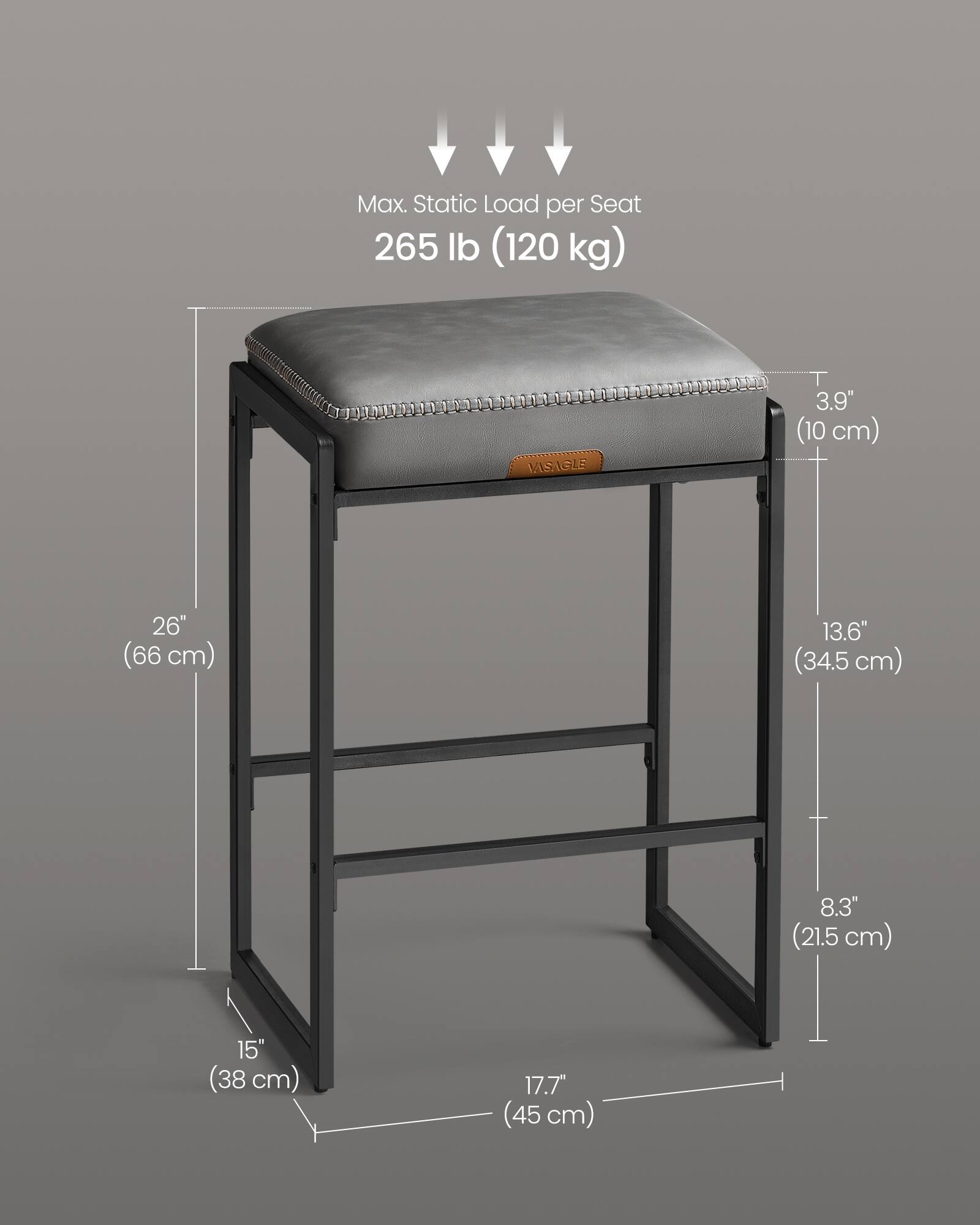 Max. Static Load per Seat: 265 lb (120 kg)

VISAGLE

- 3.9" (10 cm)
- 26" (66 cm)
- 13.6" (34.5 cm)
- 8.3" (21.5 cm)
- 15" (38 cm)
- 17.7" (45 cm)
