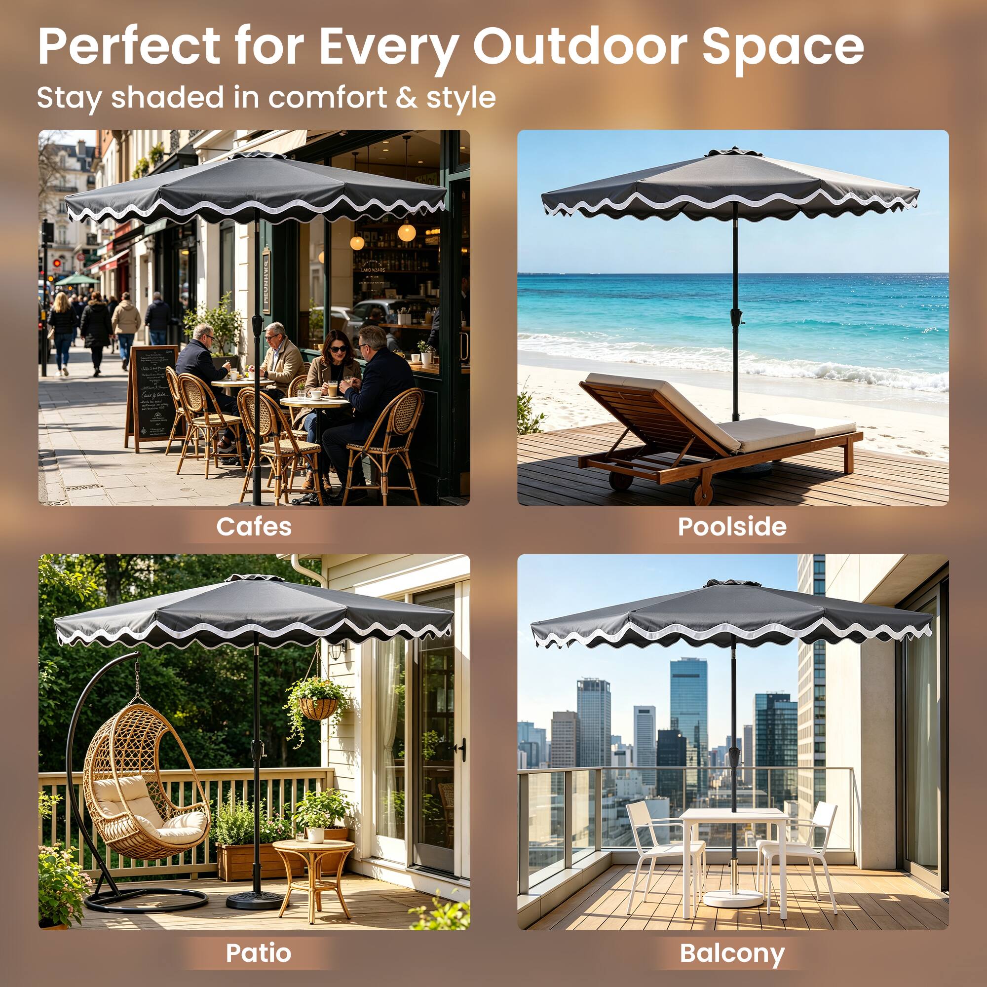 Perfect for Every Outdoor Space  
Stay shaded in comfort & style  

Cafes  
Poolside  
Patio  
Balcony