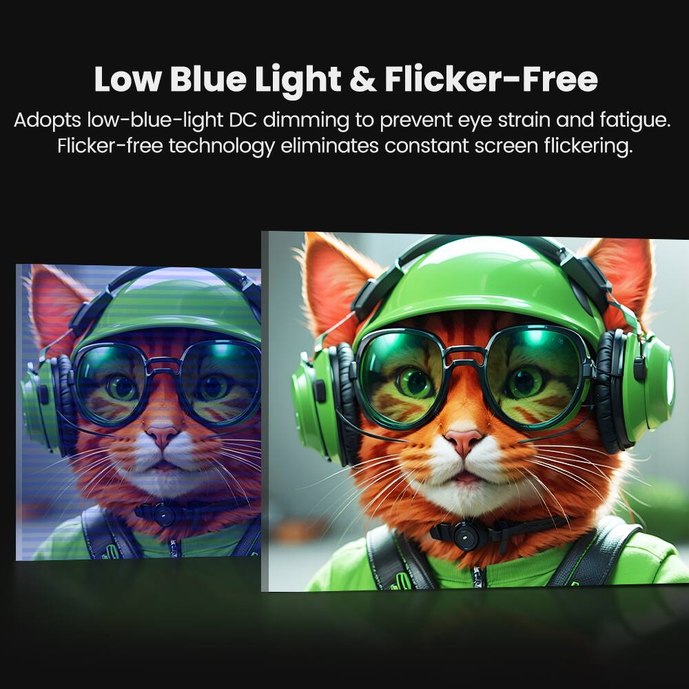 Low Blue Light & Flicker-Free

Adopts low-blue-light DC dimming to prevent eye strain and fatigue. Flicker-free technology eliminates constant screen flickering.