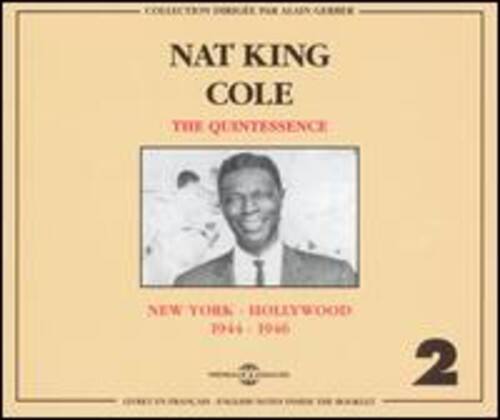 NAT KING COLE  
THE QUINTESSENCE  
NEW YORK - HOLLYWOOD  
1944 - 1966  
2
