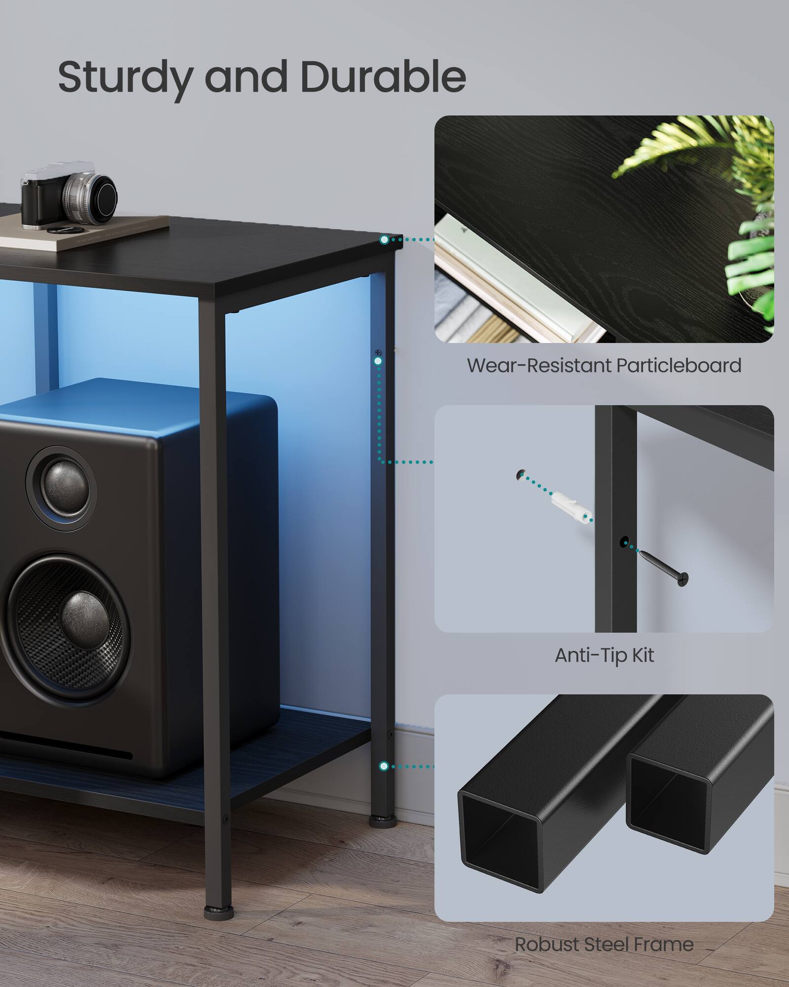Sturdy and Durable

- Wear-Resistant Particleboard
- Anti-Tip Kit
- Robust Steel Frame