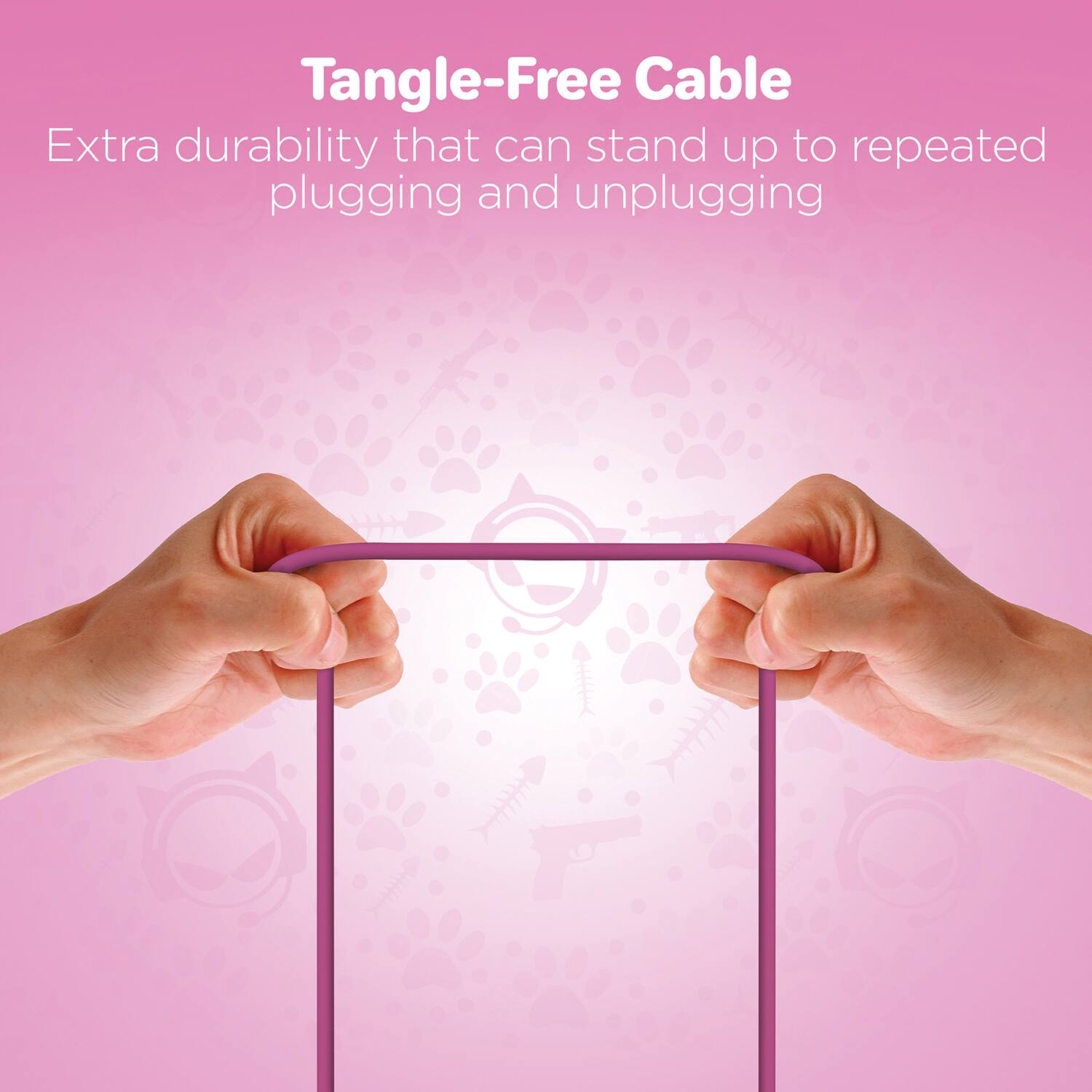 Tangle-Free Cable  
Extra durability that can stand up to repeated plugging and unplugging