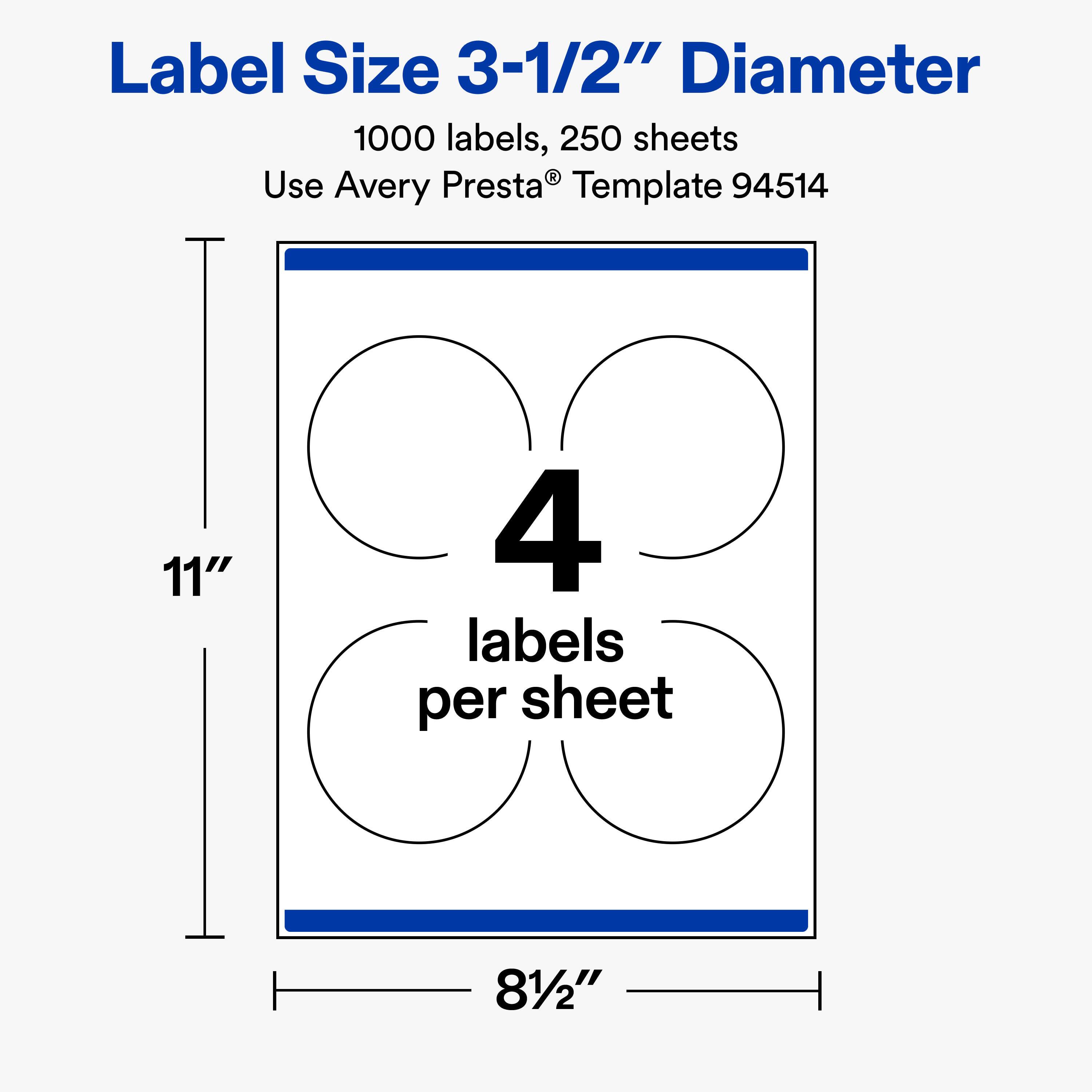 Label Size 3-1/2" Diameter  
1000 labels, 250 sheets  
Use Avery Presta® Template 94514  

11"  
4 labels per sheet  
81/2"