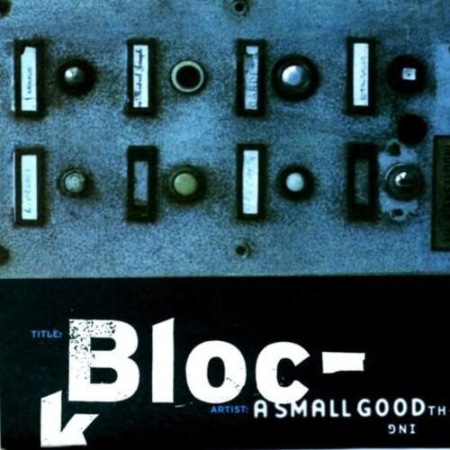TITLE: Bloc
ARTIST: A Small Good Thing