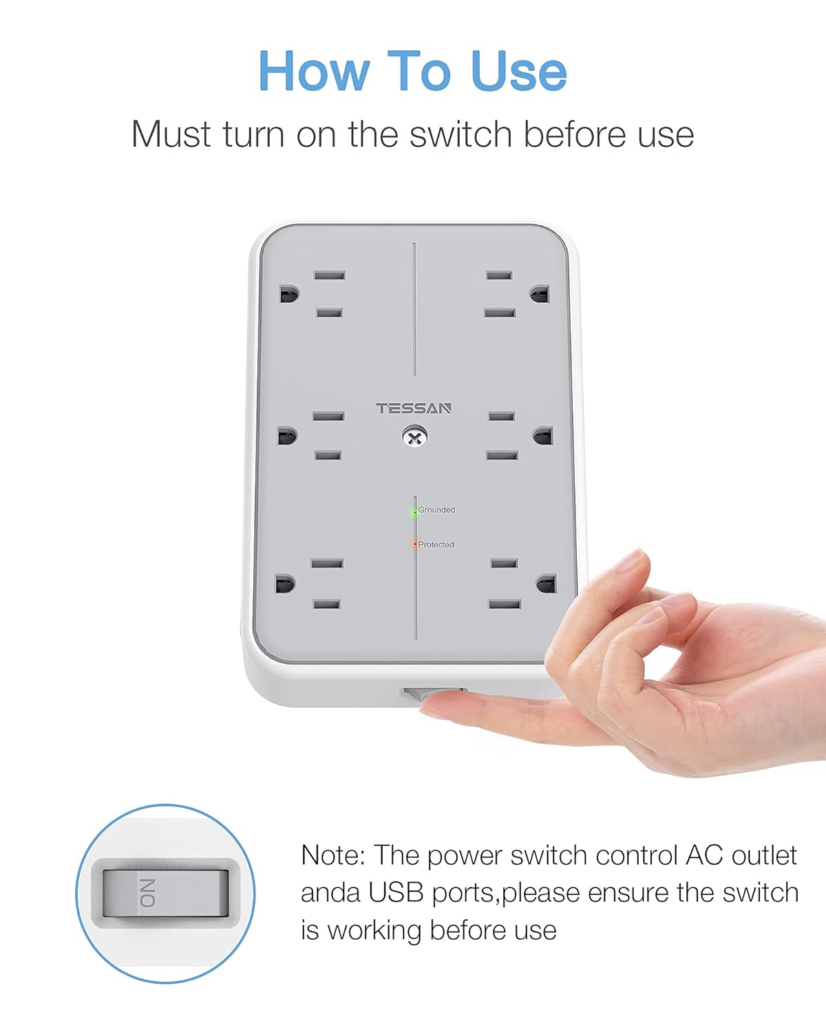 How To Use

Must turn on the switch before use

Note: The power switch control AC outlet and USB ports, please ensure the switch is working before use