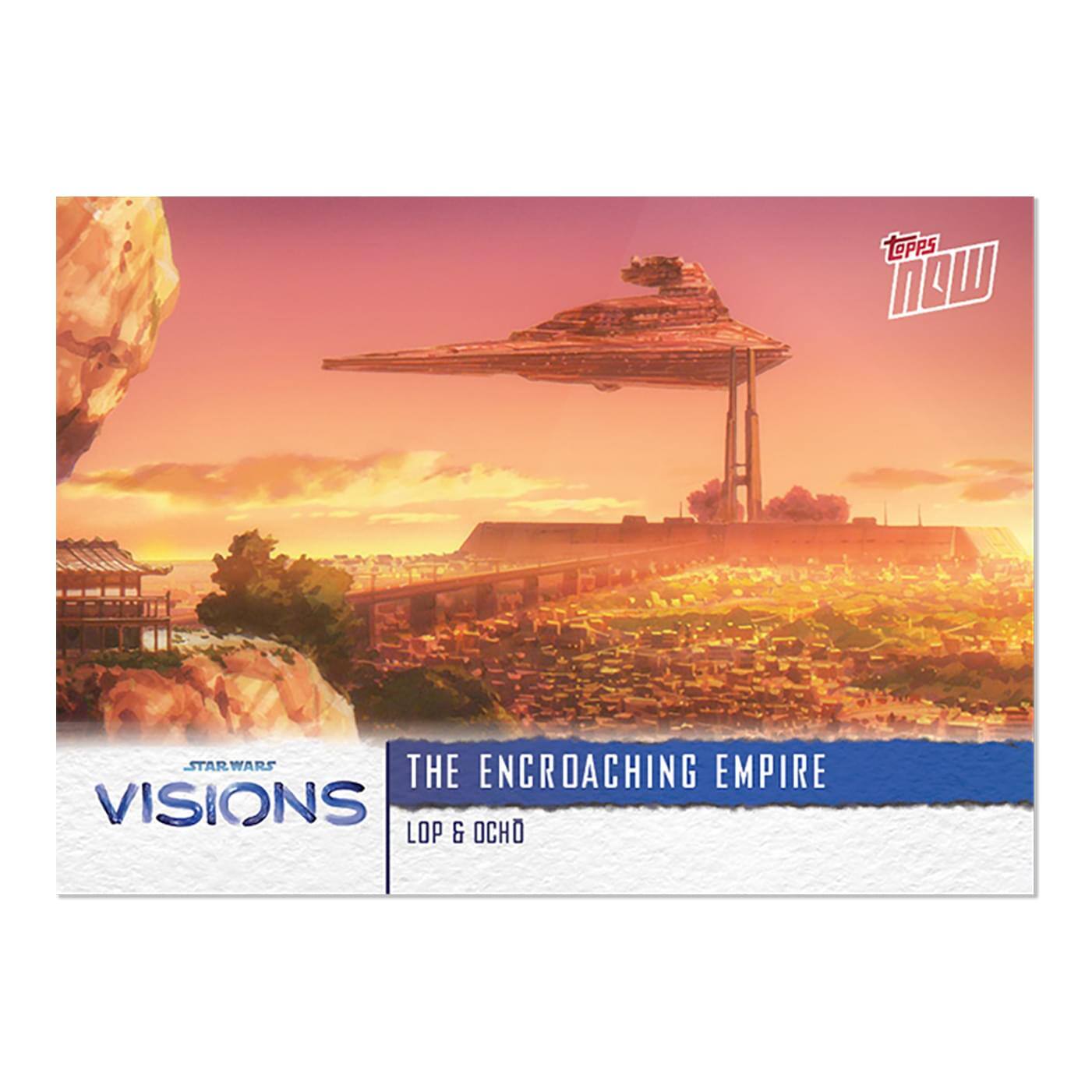 Sure, here is the corrected and grouped text from the image:

- **Topps Now**
- **Star Wars Visions**
- **The Encroaching Empire**
- **Lop & Ocho**