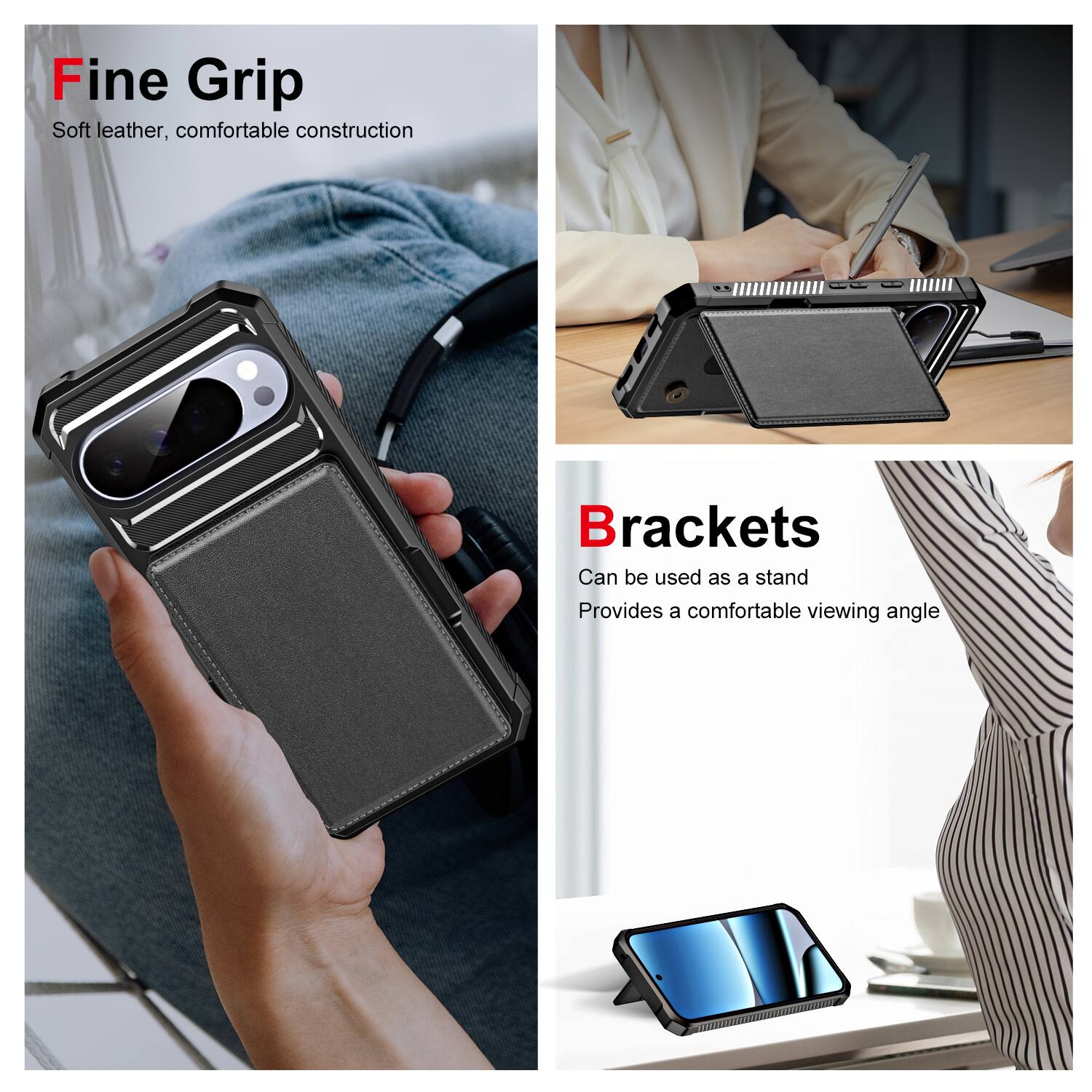 Fine Grip  
Soft leather, comfortable construction  

Brackets  
Can be used as a stand  
Provides a comfortable viewing angle