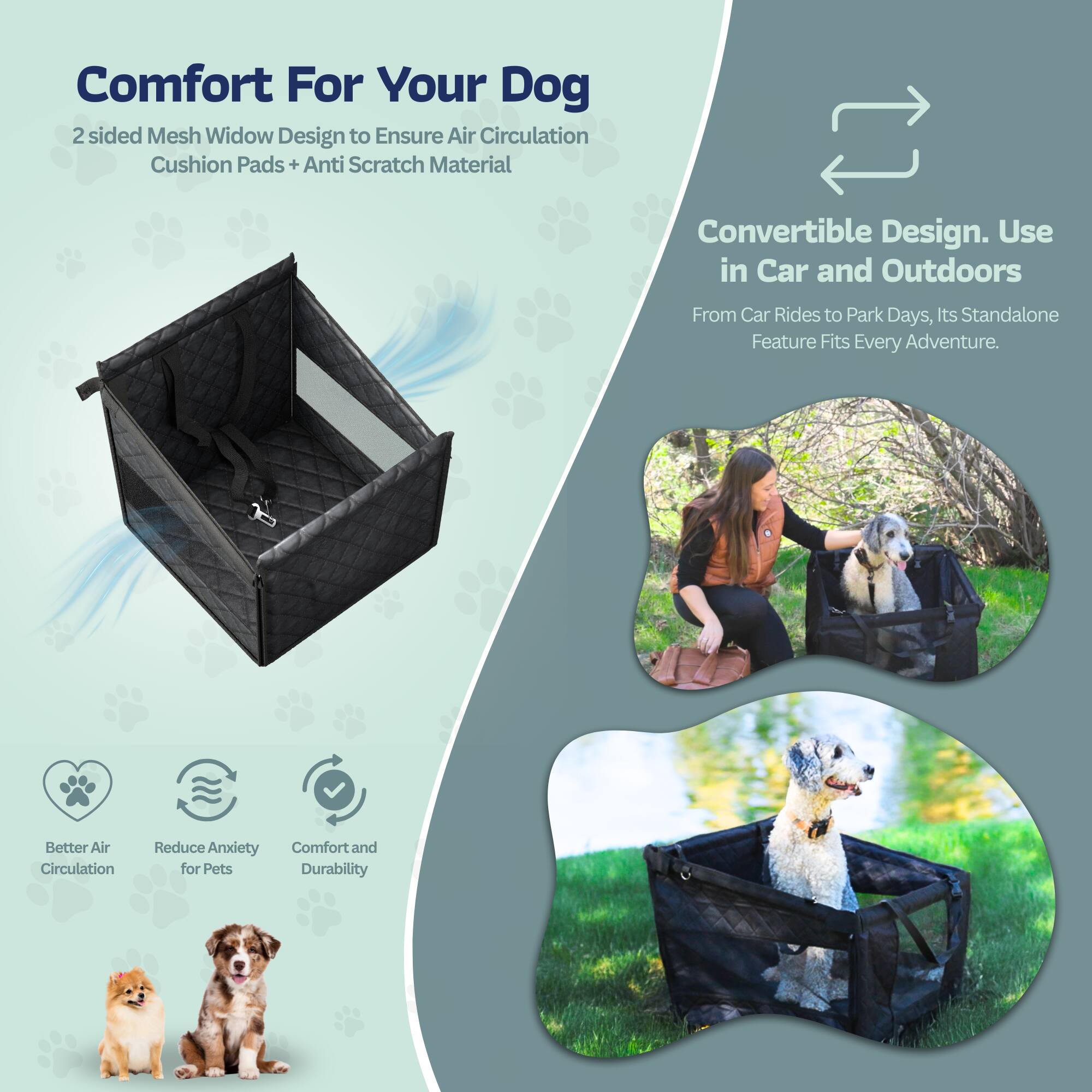 Comfort For Your Dog  
2 sided Mesh Window Design to Ensure Air Circulation  
Cushion Pads + Anti Scratch Material  

Convertible Design. Use in Car and Outdoors  
From Car Rides to Park Days, Its Standalone Feature Fits Every Adventure.  

Better Air Circulation  
Reduce Anxiety for Pets  
Comfort and Durability