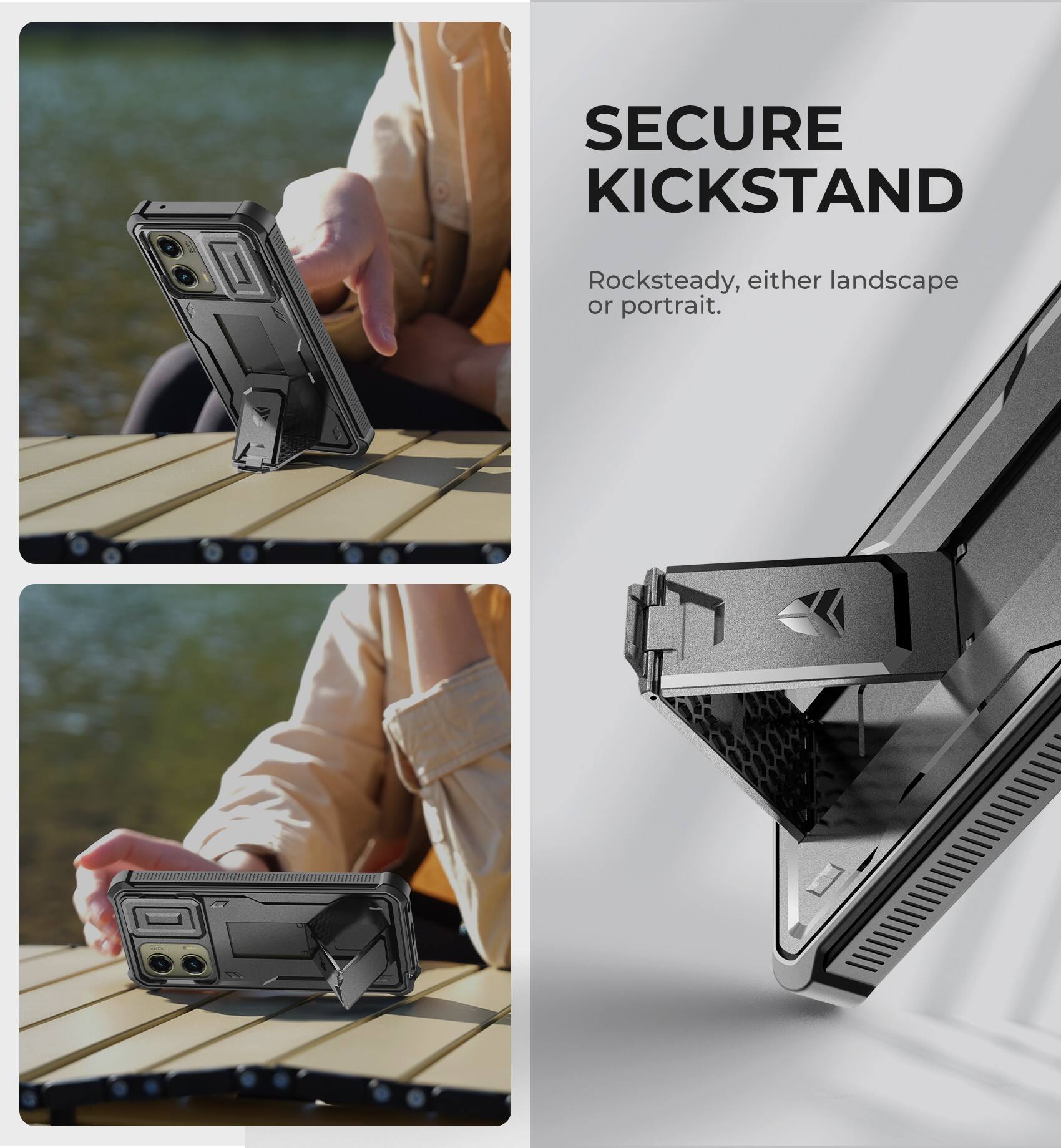 SECURE KICKSTAND  
Rocksteady, either landscape or portrait.