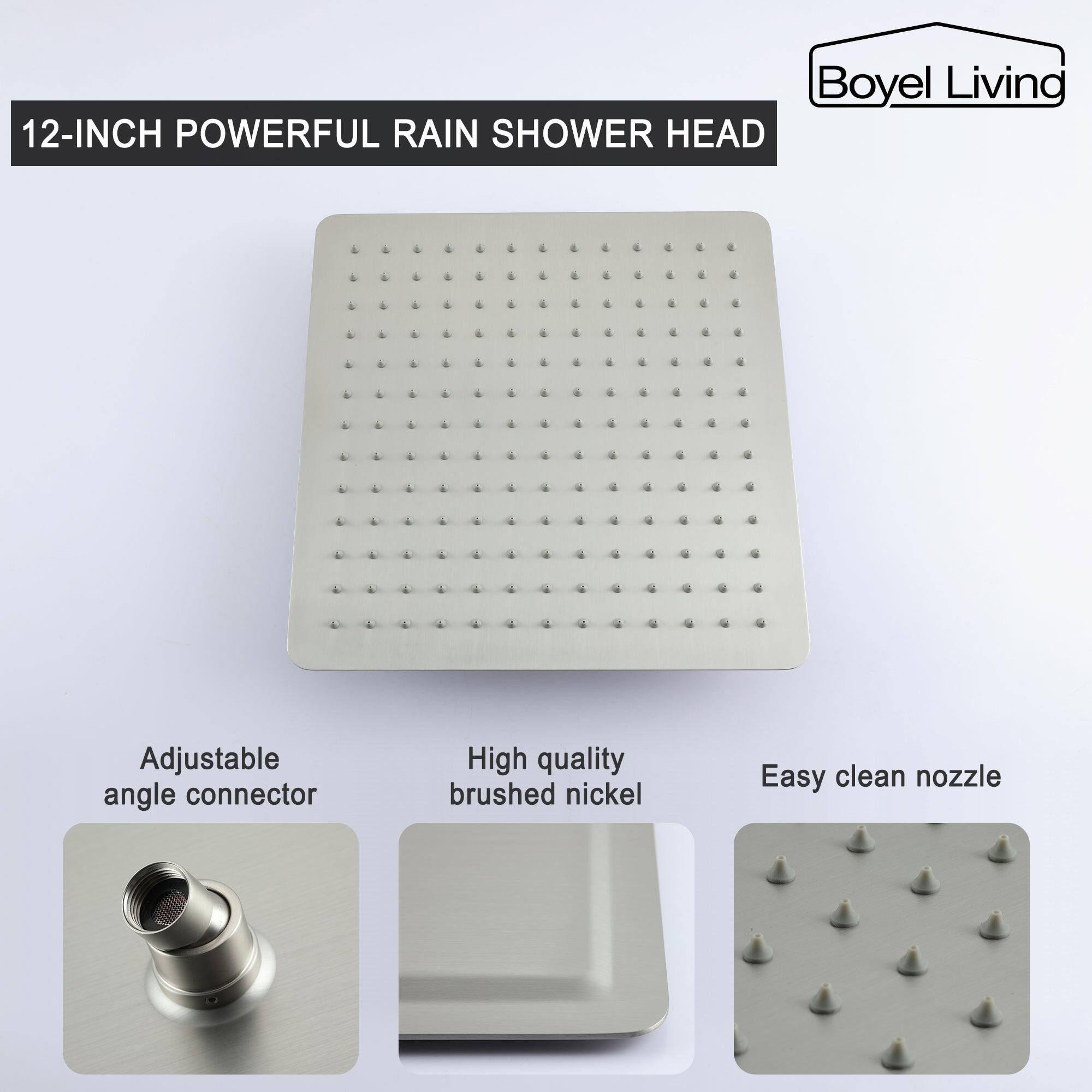 Boyel Living 12-INCH POWERFUL RAIN SHOWER HEAD

Adjustable angle connector
High quality brushed nickel
Easy clean nozzle