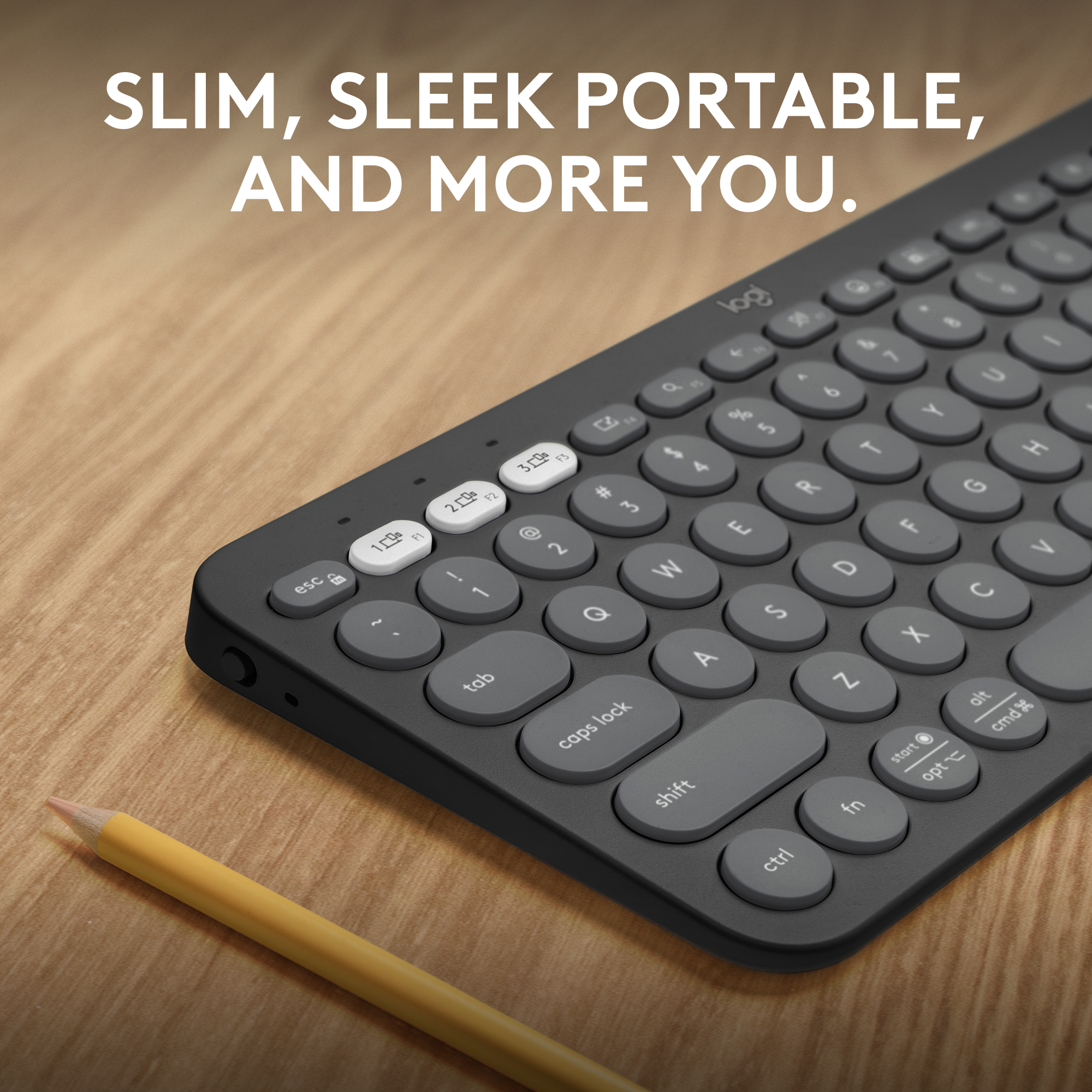SLIM, SLEEK PORTABLE, AND MORE YOU.