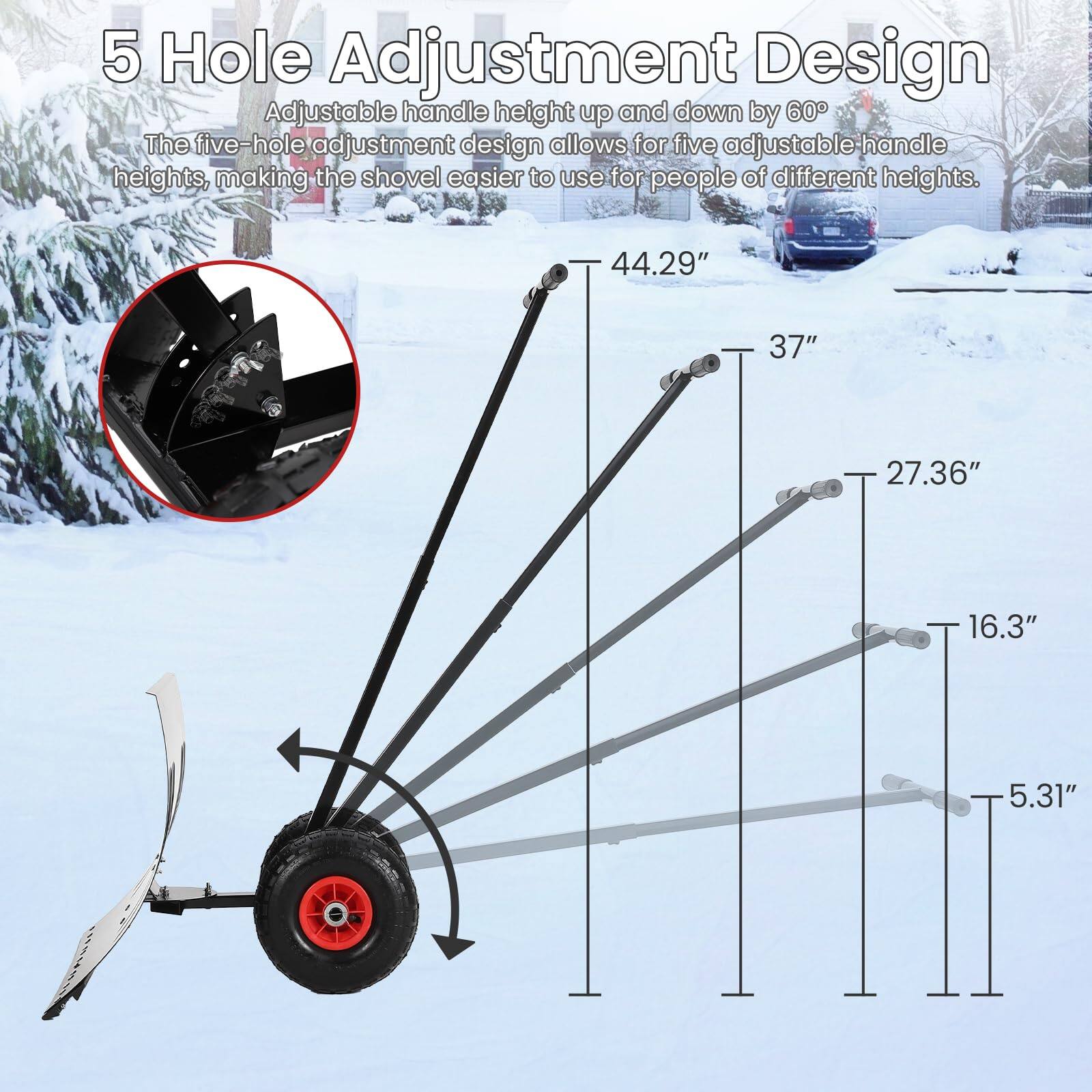 5 Hole Adjustment Design

Adjustable handle height up and down by 60°

The five-hole adjustment design allows for five adjustable handle heights, making the shovel easier to use for people of different heights.

44.29"  
37"  
27.36"  
16.3"  
5.31"