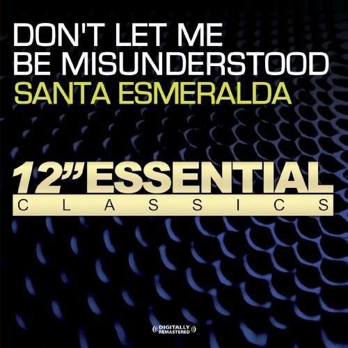 DON'T LET ME BE MISUNDERSTOOD  
SANTA ESMERALDA  

12" ESSENTIAL CLASSICS  

DIGITALLY REMASTERED