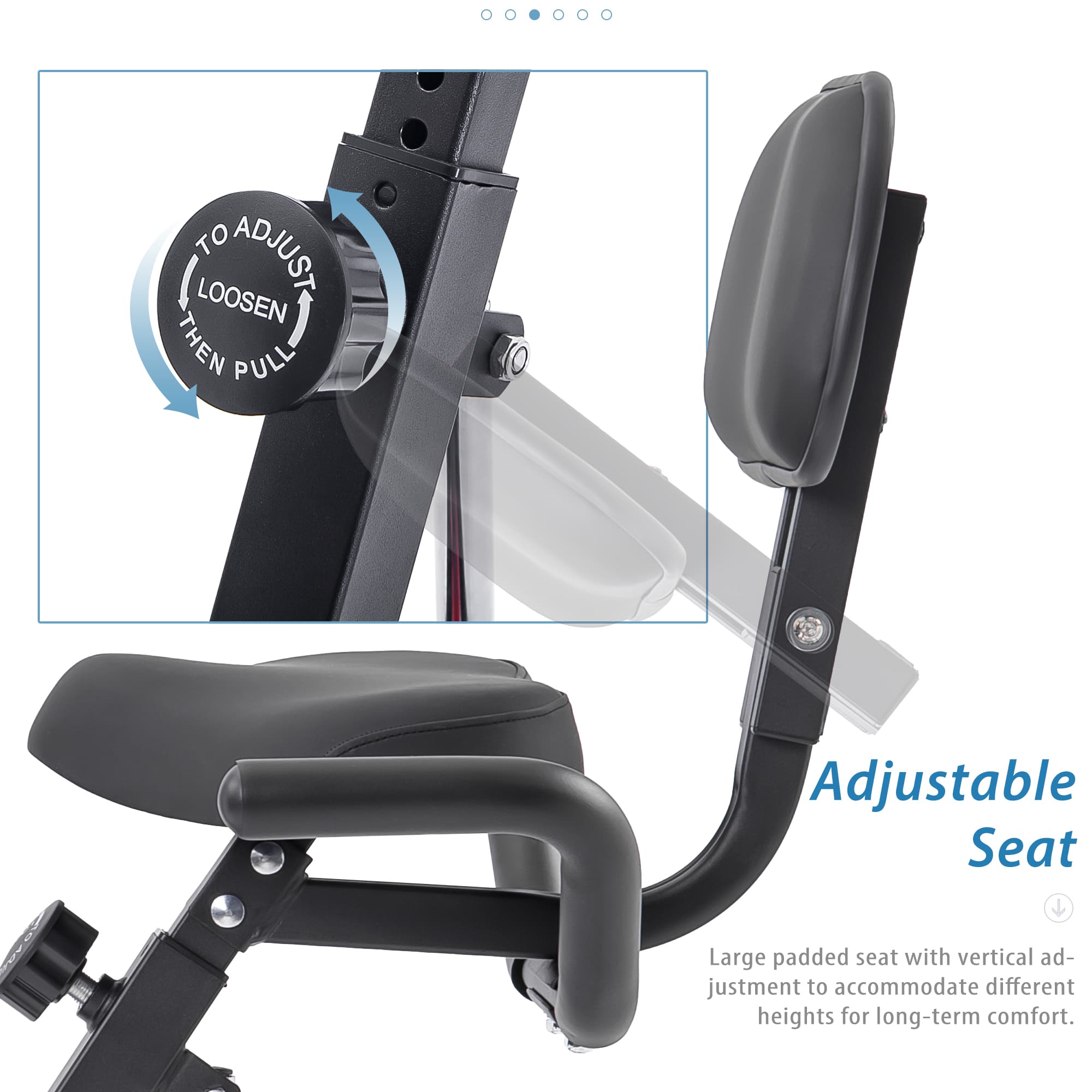 TO ADJUST: LOOSEN THEN PULL

Adjustable Seat

Large padded seat with vertical adjustment to accommodate different heights for long-term comfort.