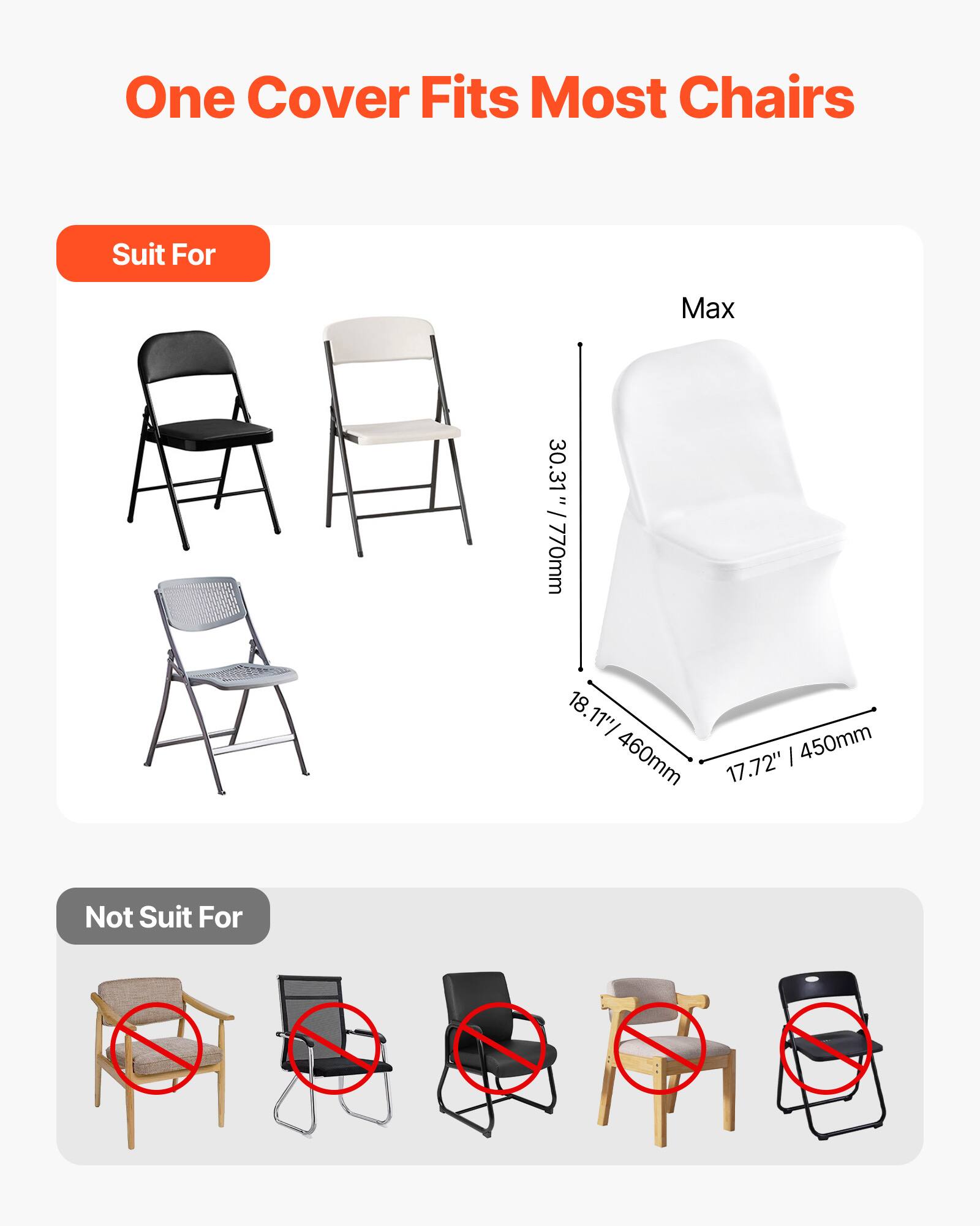 One Cover Fits Most Chairs

Suit For:
- Max 30.31" / 770mm
- 18.11" / 460mm
- 17.72" / 450mm

Not Suit For