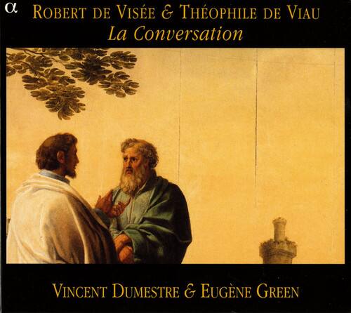 ROBERT DE VISEE & THÉOPHILE DE VIAU  
La Conversation  

VINCENT DUMESTRE & EUGÈNE GREEN
