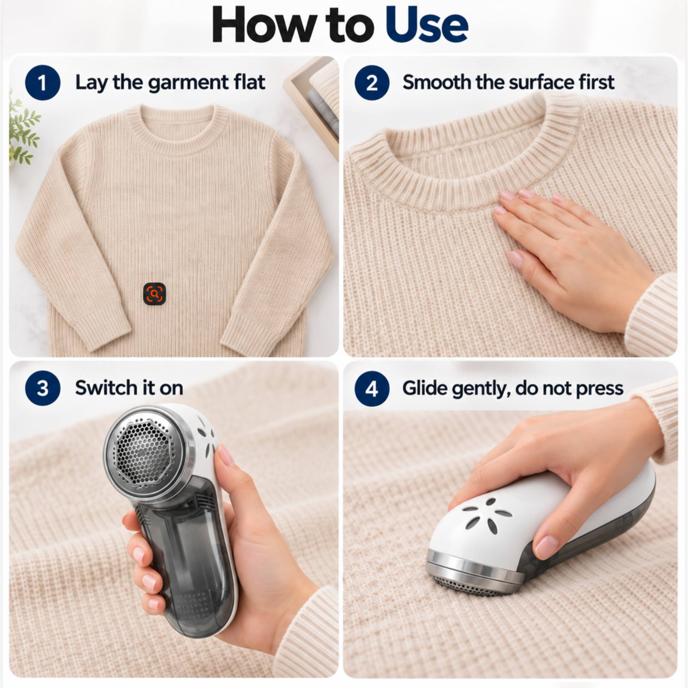 How to Use
1. Lay the garment flat
2. Smooth the surface first
3. Switch it on
4. Glide gently, do not press