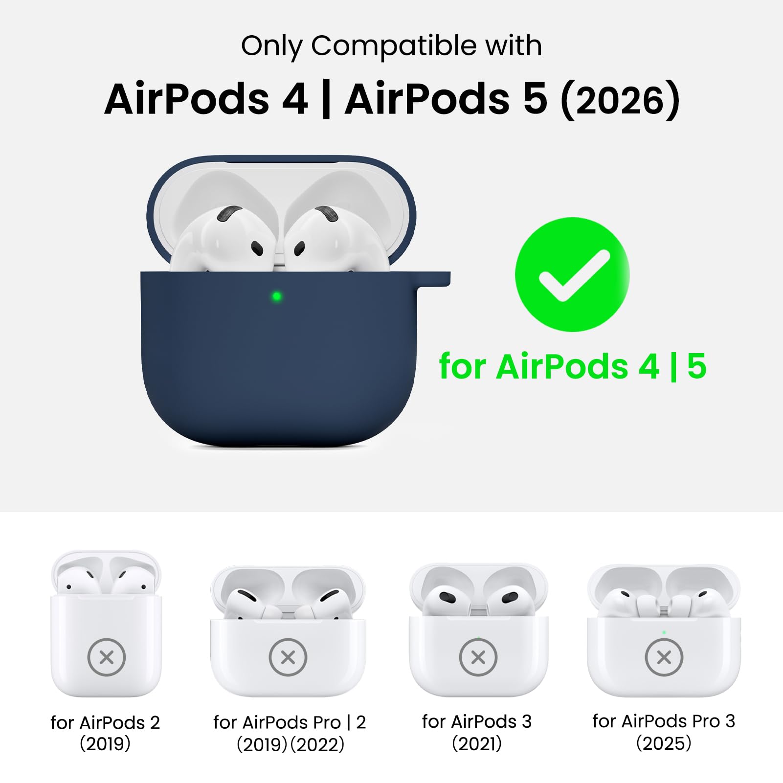 Only Compatible with AirPods 4 | AirPods 5 (2026)

for AirPods 4 | 5

for AirPods 2 (2019)

for AirPods Pro 2 (2019) (2022)

for AirPods 3 (2021)

for AirPods Pro 3 (2025)