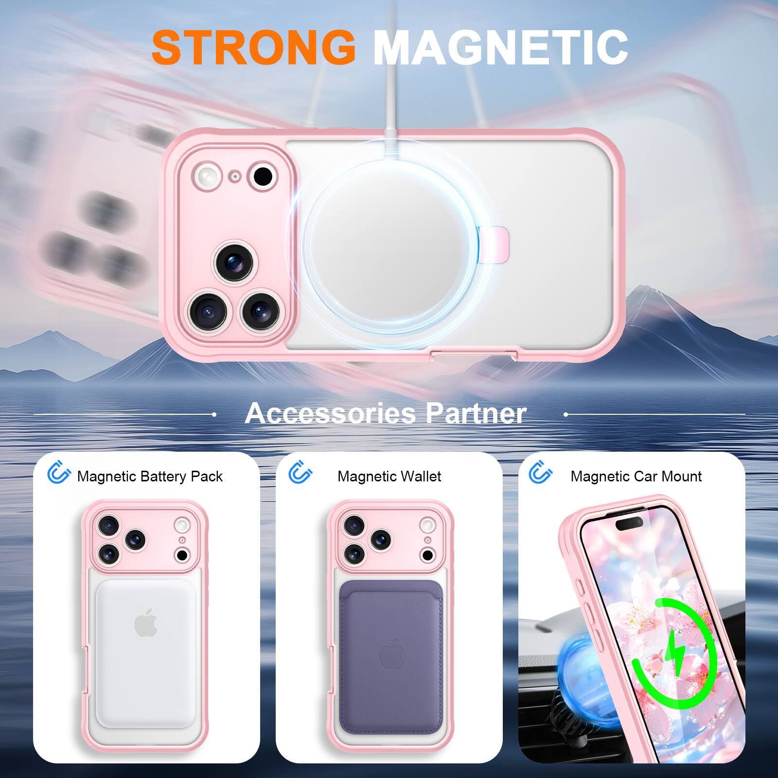 STRONG MAGNETIC  
Accessories Partner  
Magnetic Battery Pack  
Magnetic Wallet  
Magnetic Car Mount