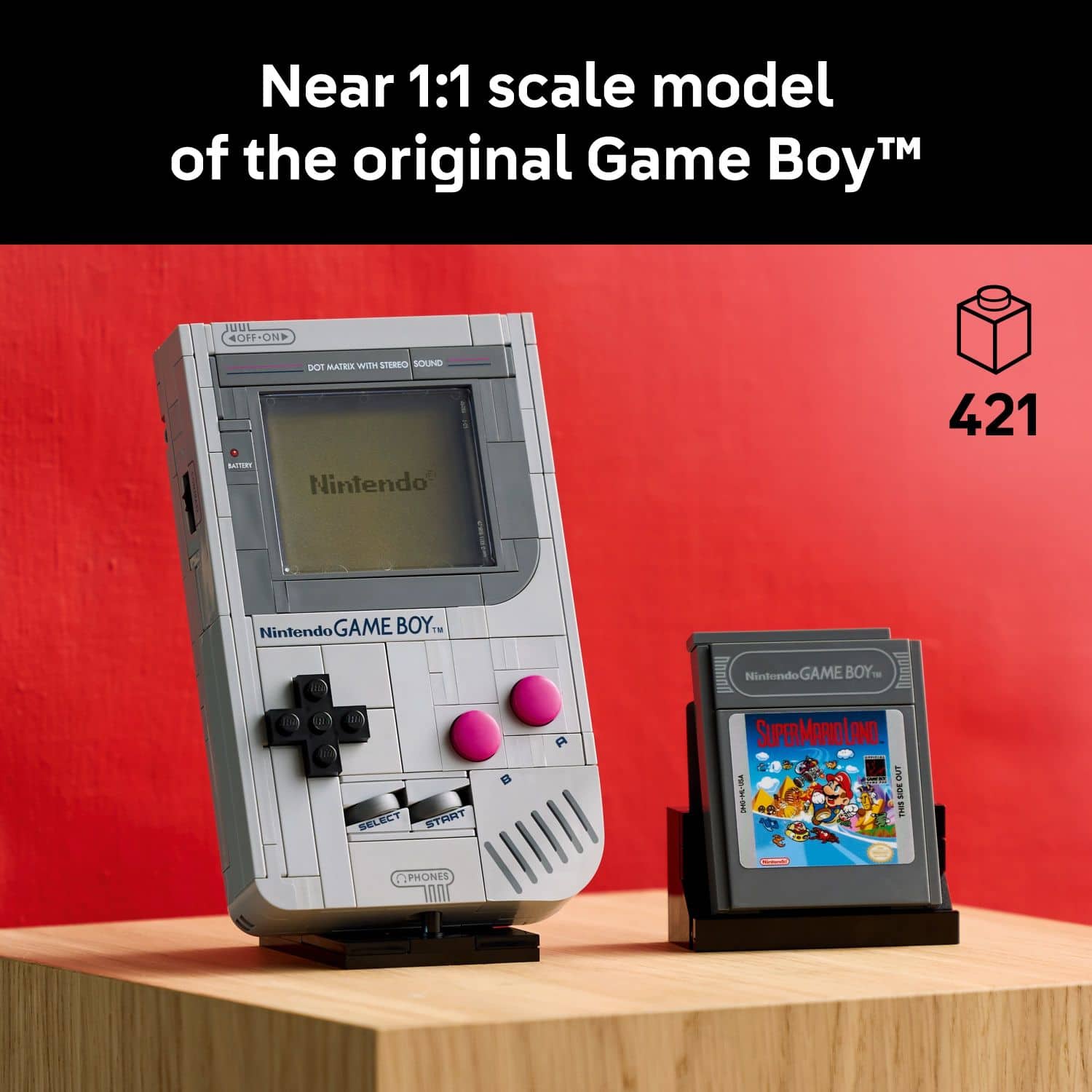 Near 1:1 scale model of the original Game Boy™
Nintendo GAME BOY™
Nintendo GAME BOY™
SELECT START
SUPER MARIO LAND
PHONES