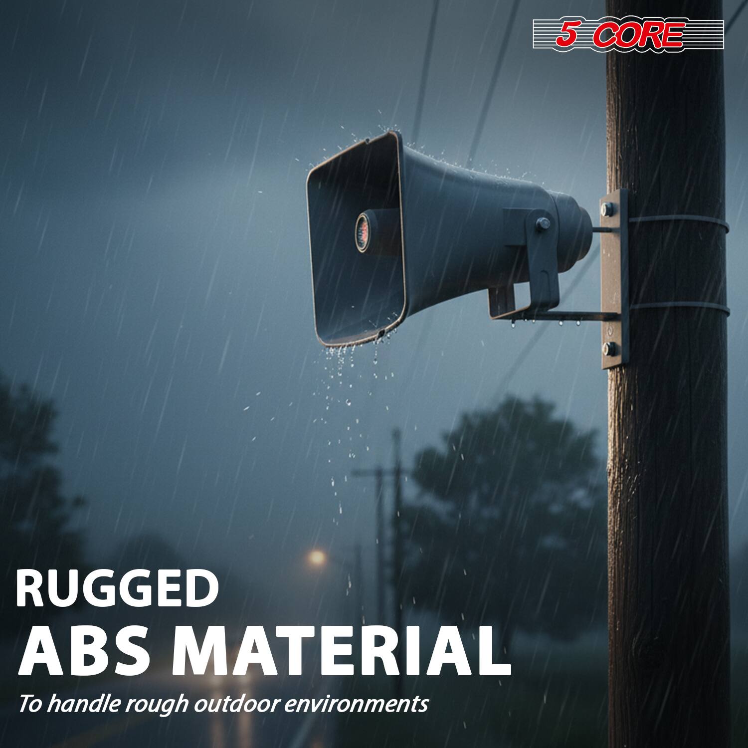 5 CORE  
RUGGED ABS MATERIAL  
To handle rough outdoor environments