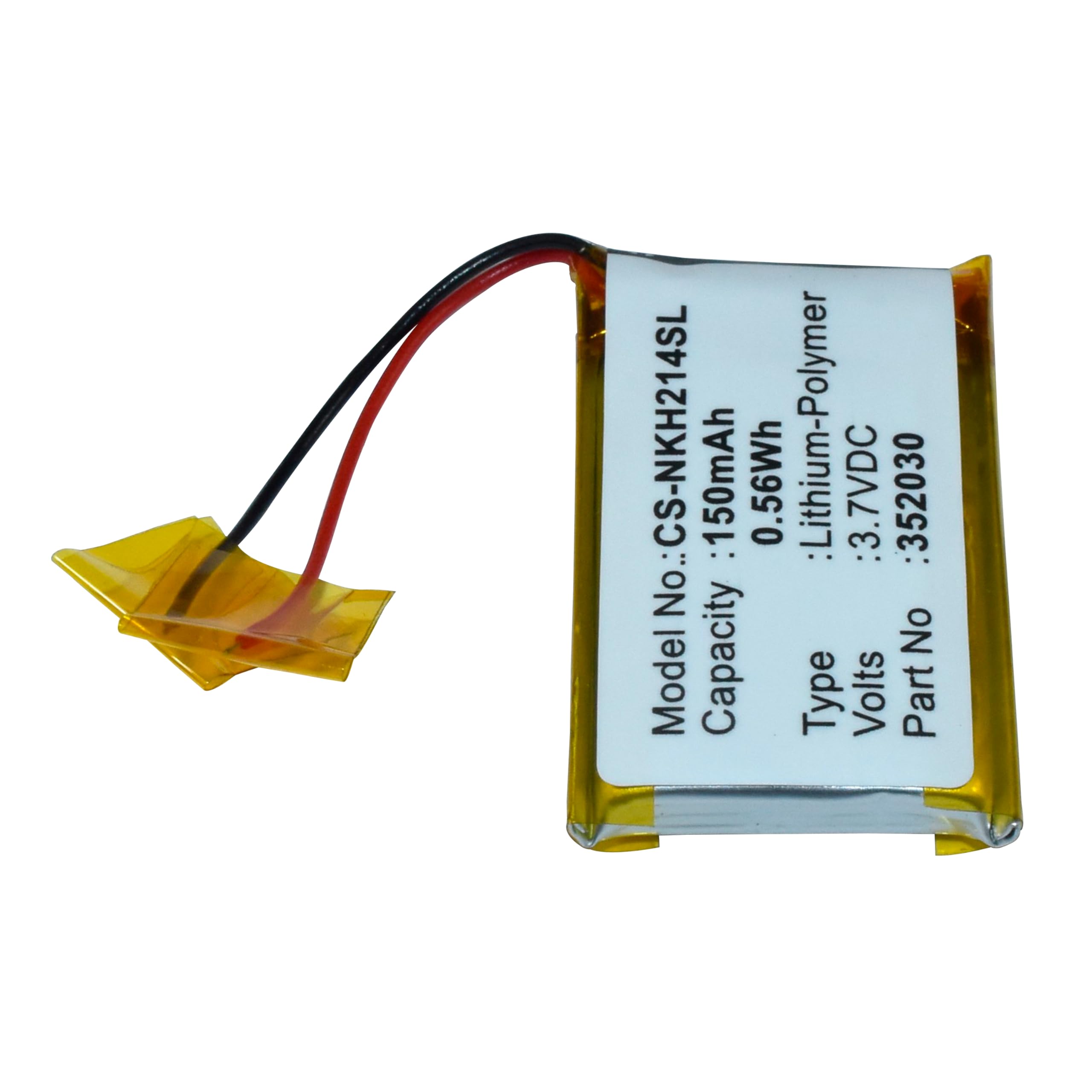Model No: CS-NKH214SL  
Capacity: 150mAh  
Type: Lithium-Polymer  
Volts: 3.7VDC  
Part No: 352030