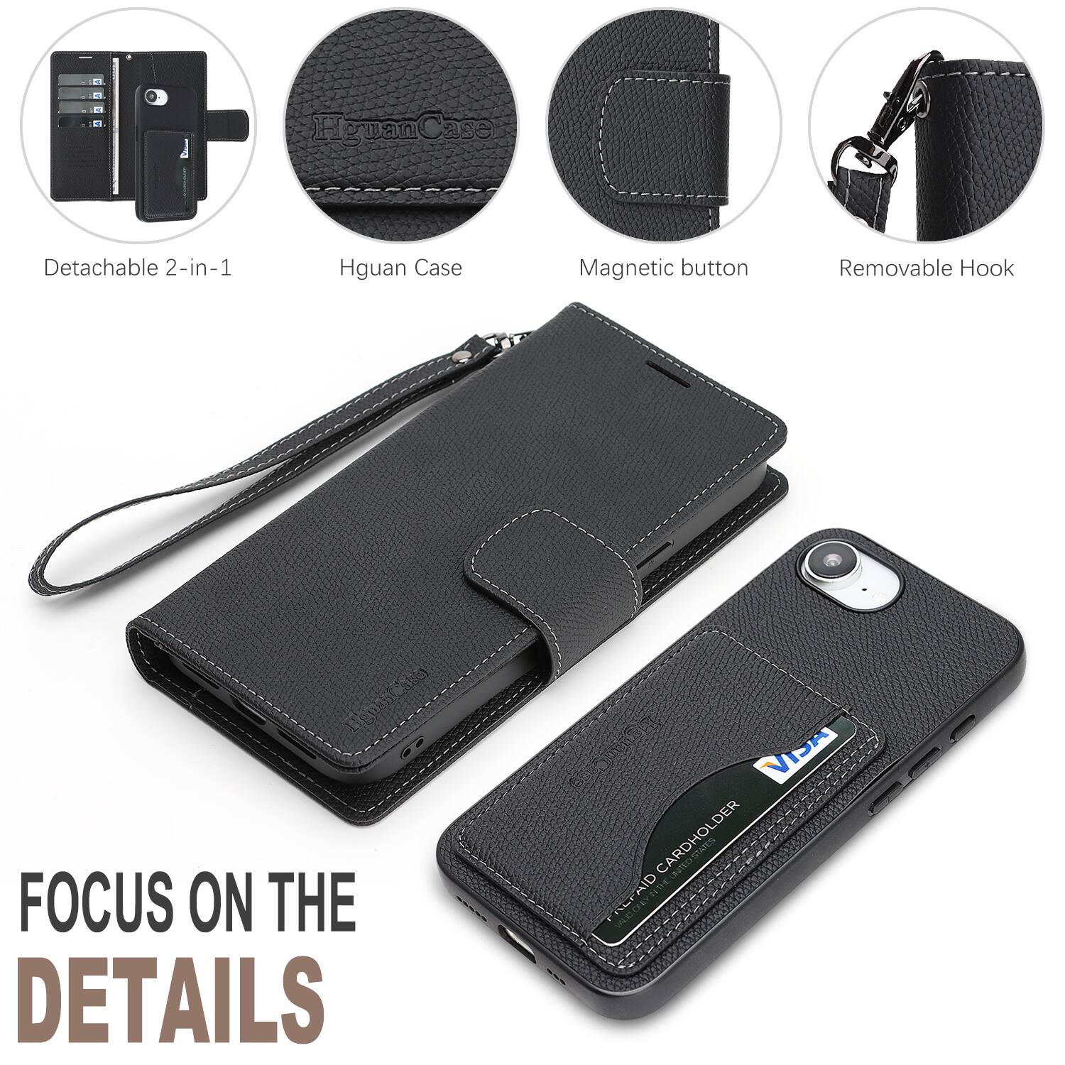A 1 - Hguan Case Detachable 2-in-1 Hguan Case Magnetic button Removable Hook Lens5Che -- FOCUS ON THE DETAILS 00SE VISA H CARDHOLDER ALFAID

Detachable 2-in-1  
Hguan Case  
Magnetic button  
Removable Hook  

FOCUS ON THE DETAILS