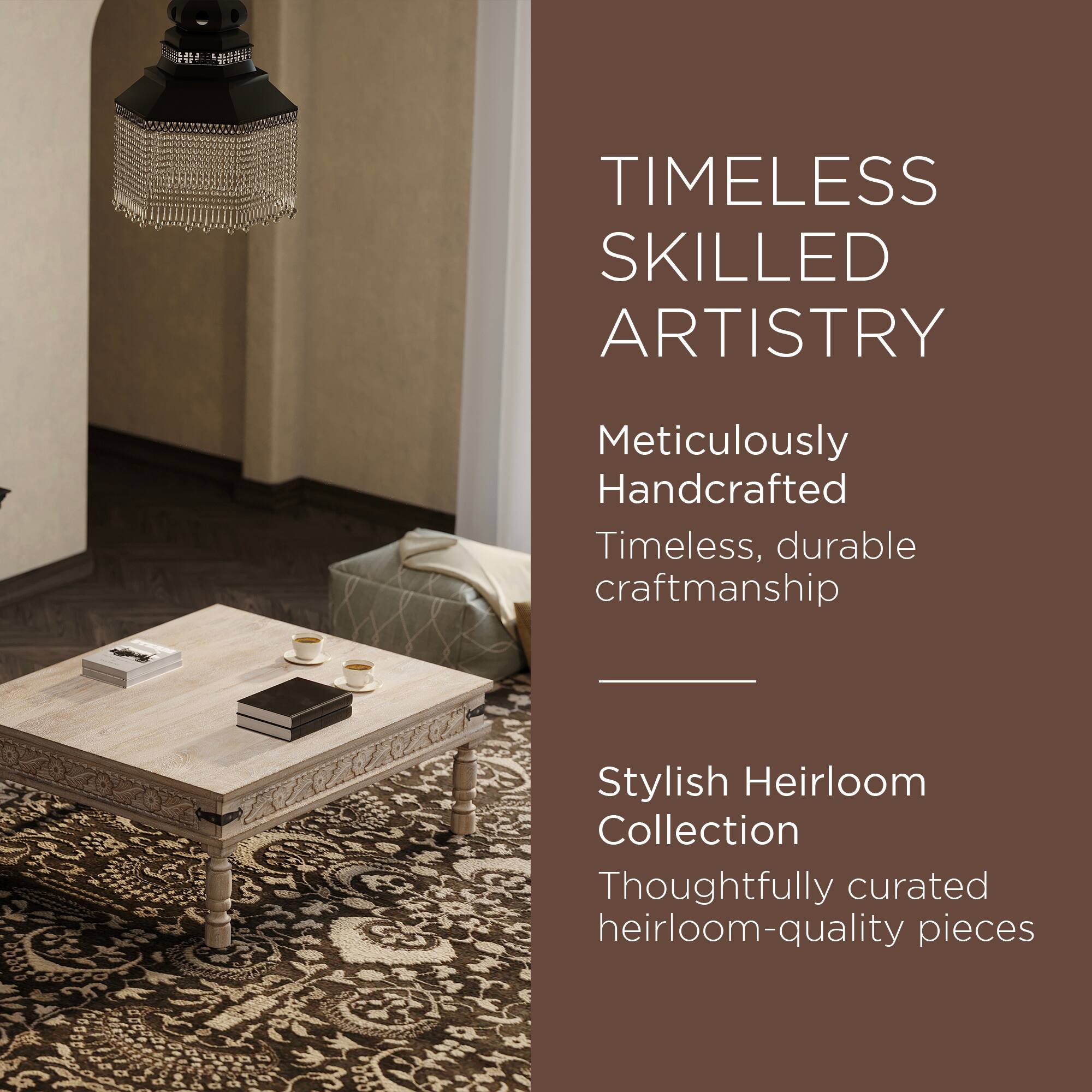 TIMELESS SKILLED ARTISTRY

Meticulously Handcrafted  
Timeless, durable craftsmanship

Stylish Heirloom Collection  
Thoughtfully curated heirloom-quality pieces