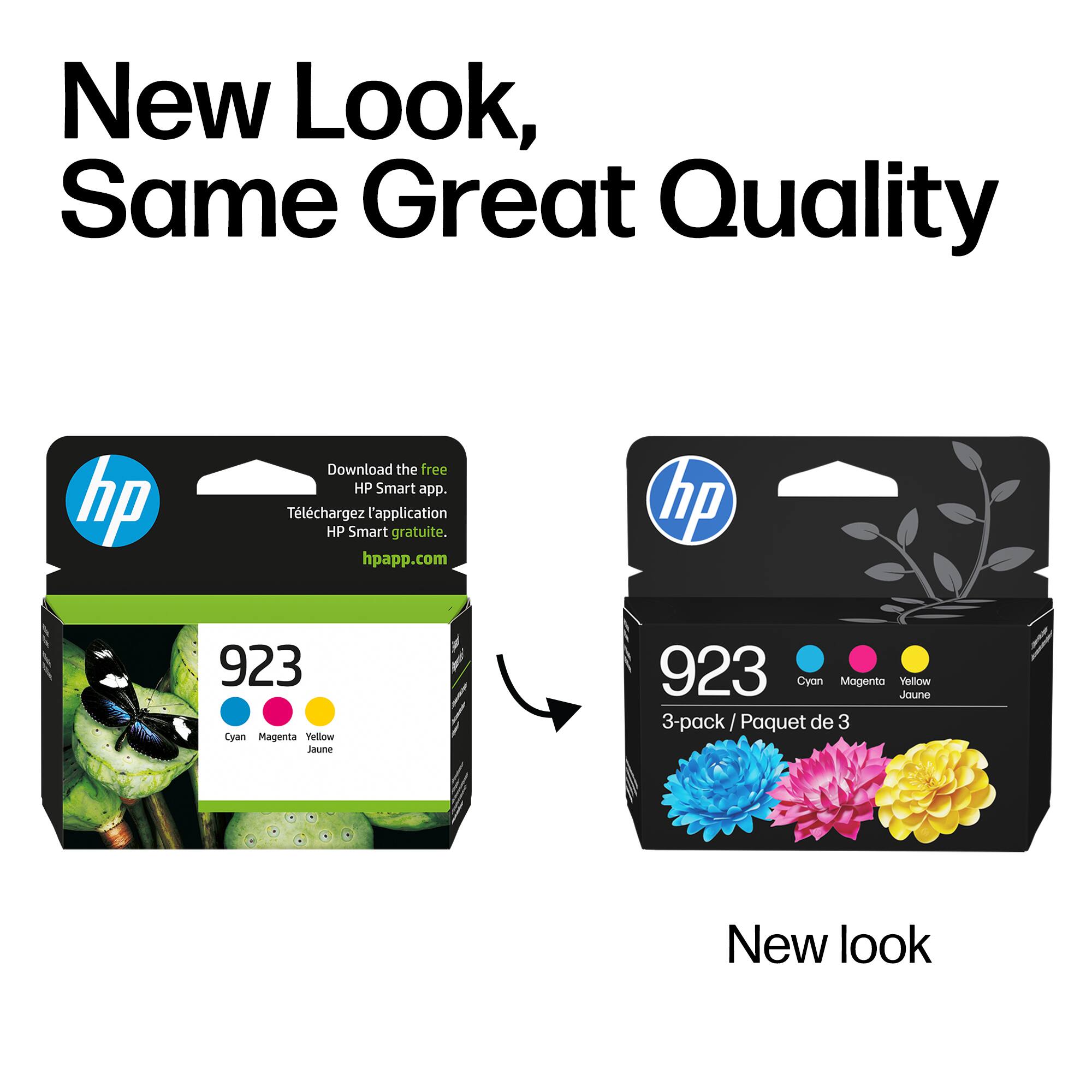 New Look, Same Great Quality

Download the free HP Smart app.
Téléchargez l'application HP Smart gratuite.
hpapp.com

hp 923 Cyan Magenta Yellow Jaune
3-pack / Paquet de 3

New look