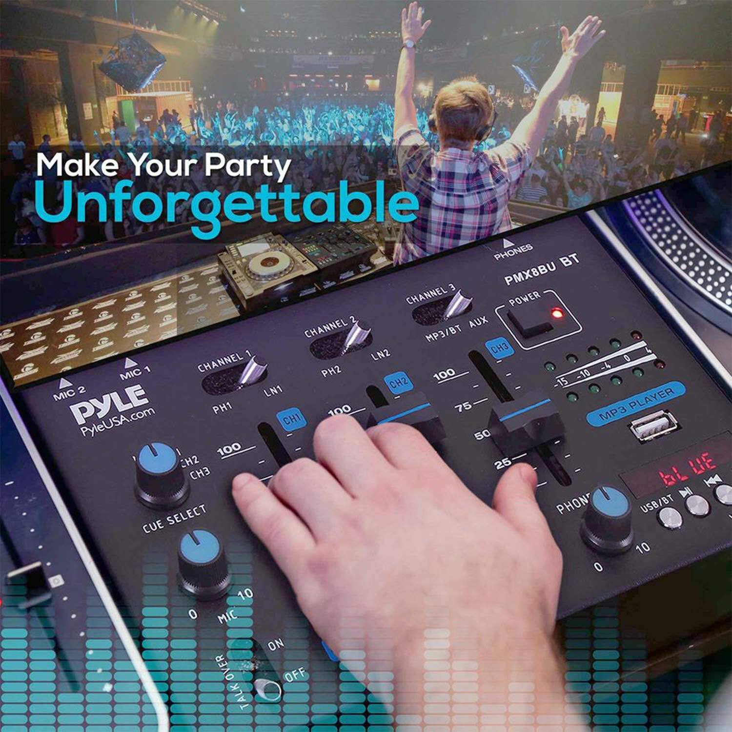 Make Your Party Unforgettable

PHONES BT PMX8BU CHANNEL POWER R 2 CHANNEL AUX MP3/BT 1 LN2 CH3 4 CHANNEL D 1 -4 MIC PH2 100 -10 CH2 - 15 2 LN1 - MIC PLAYER PYLE PyleUSA.com PH1 CH1 100 75 P3 50 100 CH2 25 UE CH3 bL H4 SELECT PHON USB/BT . CUE 10 0 10 0 MIC ON OVER OFF TALK