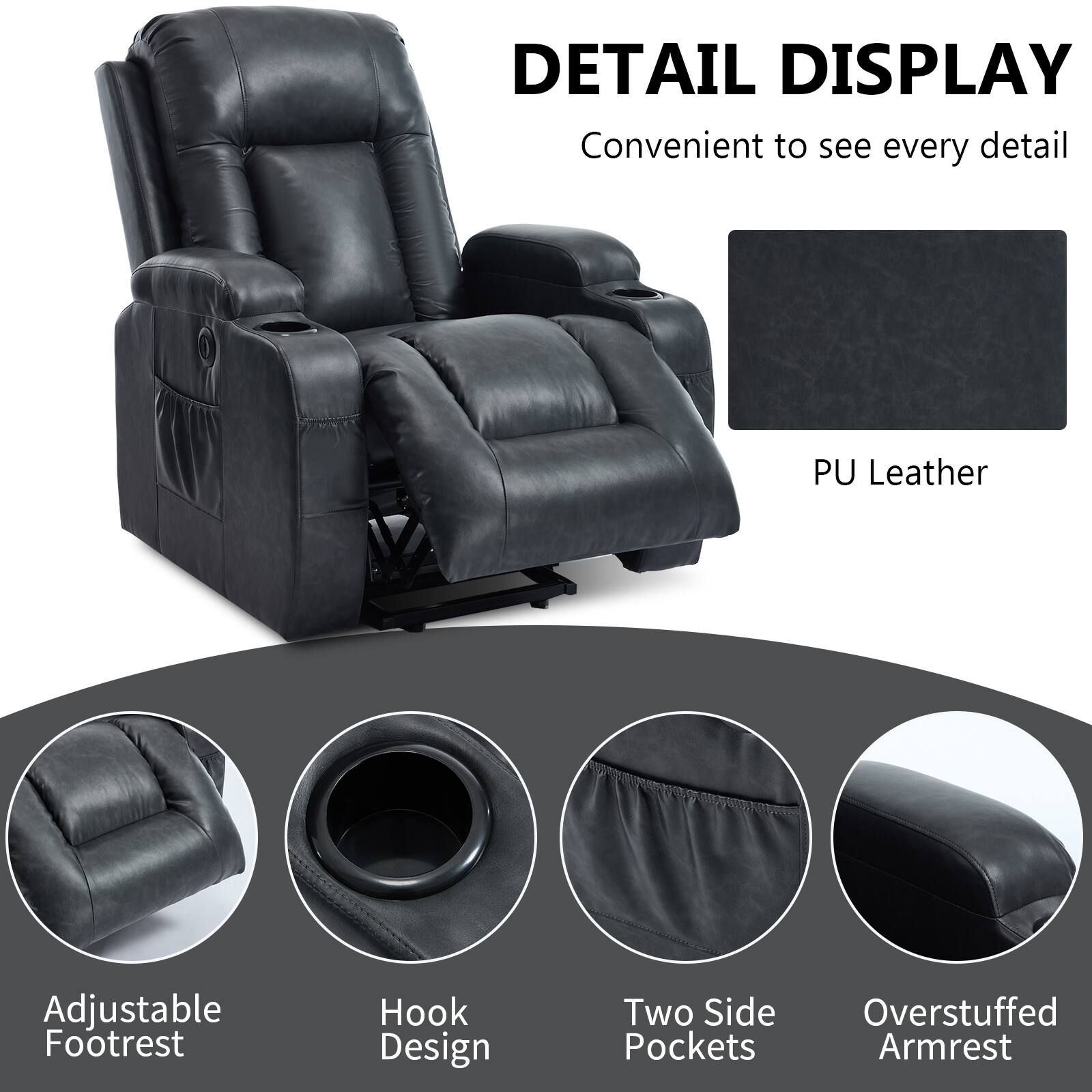 DETAIL DISPLAY  
Convenient to see every detail  

PU Leather  

Adjustable Footrest  
Hook Design  
Two Side Pockets  
Overstuffed Armrest