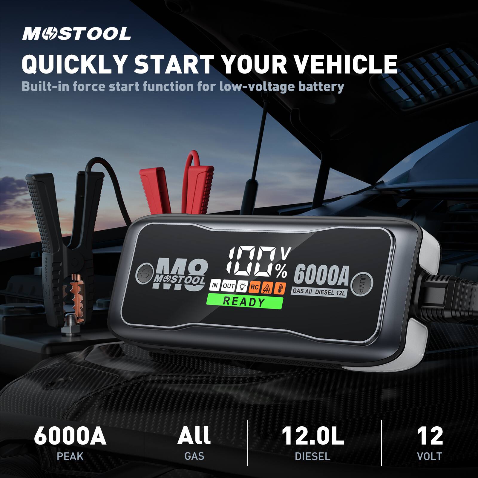 M STOOL QUICKLY START YOUR VEHICLE  
Built-in force start function for low-voltage battery  

MAO 170%  
6000A  

M STOOL IN JUMP OUT  
RC A d GAS AN DIESEL 12L READY  
6000A PEAK  

All GAS 12.0L DIESEL 12 VOLT