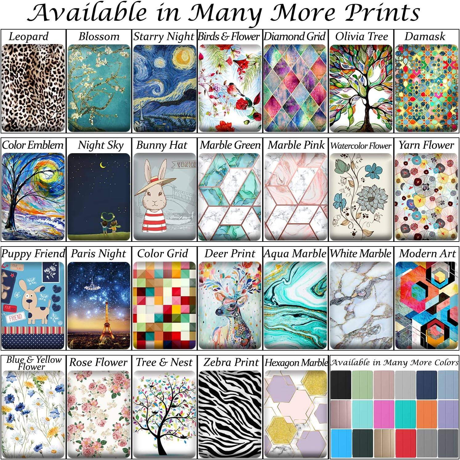 Available in Many More Prints

Leopard
Blossom
Starry Night
Birds & Flower
Diamond Grid
Olivia Tree
Damask

Color Emblem
Night Sky
Bunny Hat
Marble Green
Marble Pink
Watercolor Flower
Yarn Flower

Puppy Friend
Paris Night
Color Grid
Deer Print
Aqua Marble
White Marble
Modern Art

Blue & Yellow Flower
Rose Flower
Tree & Nest
Zebra Print
Hexagon Marble
Available in Many More Colors