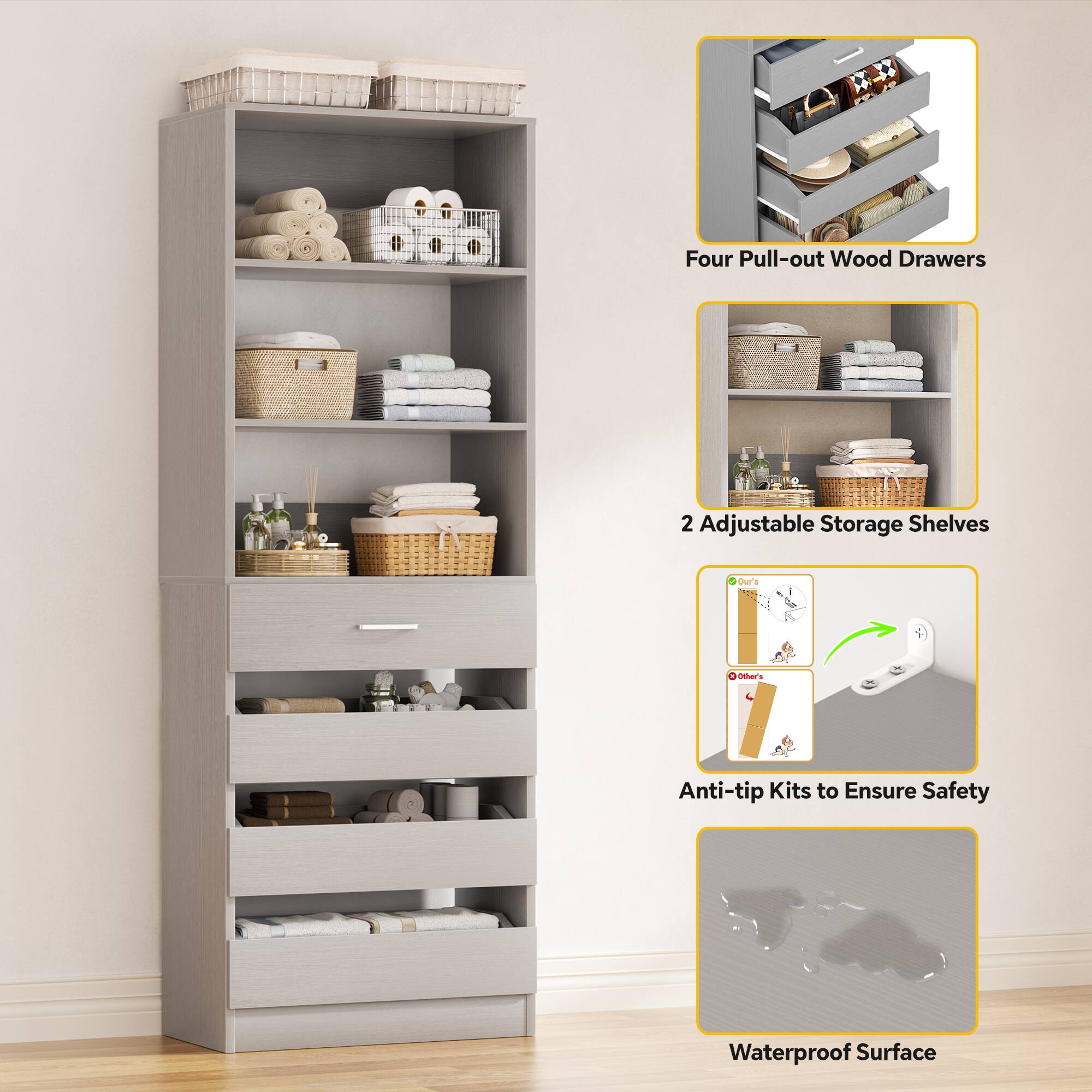 Four Pull-out Wood Drawers  
2 Adjustable Storage Shelves  
Anti-tip Kits to Ensure Safety  
Waterproof Surface