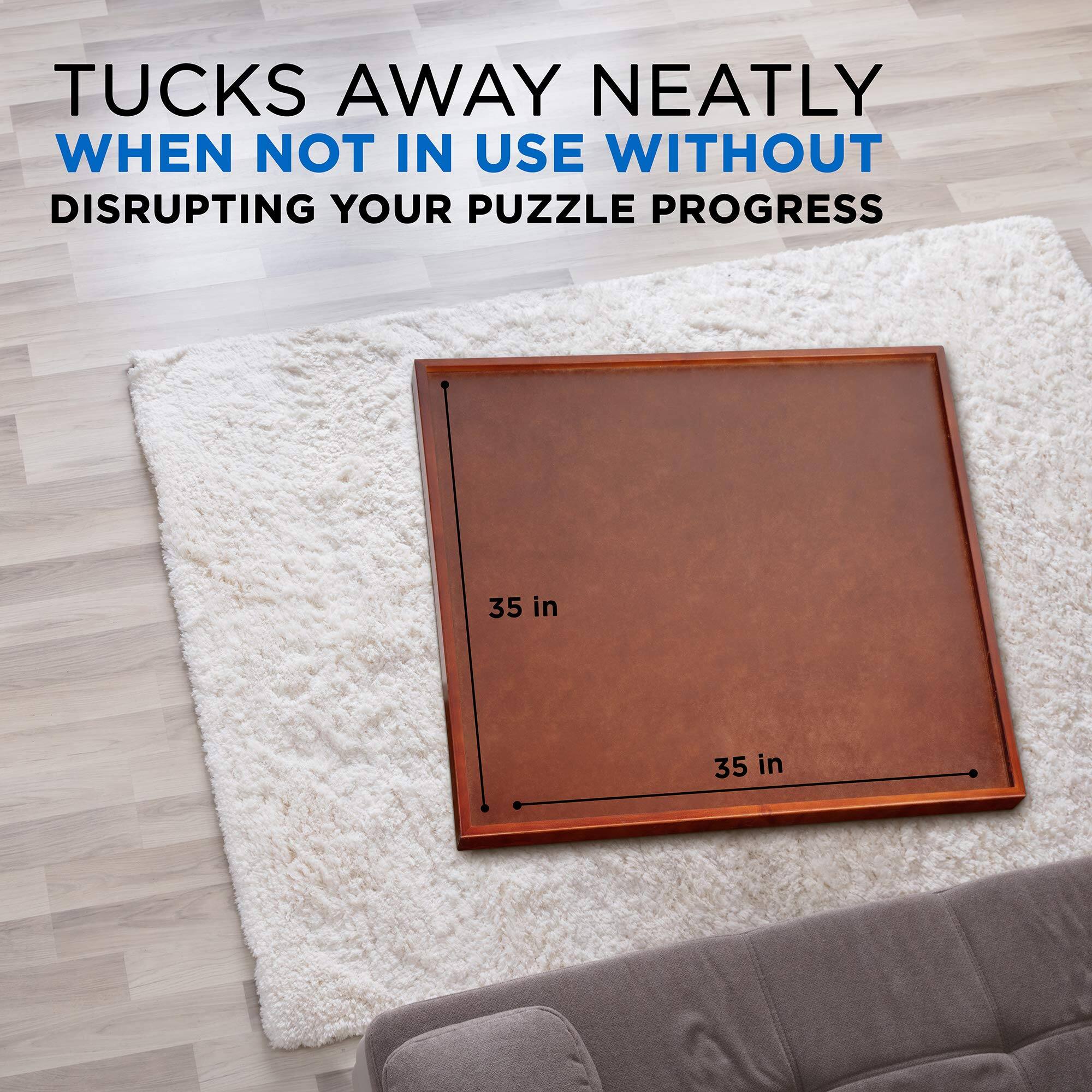 TUCKS AWAY NEATLY WHEN NOT IN USE WITHOUT DISRUPTING YOUR PUZZLE PROGRESS

35 in
35 in