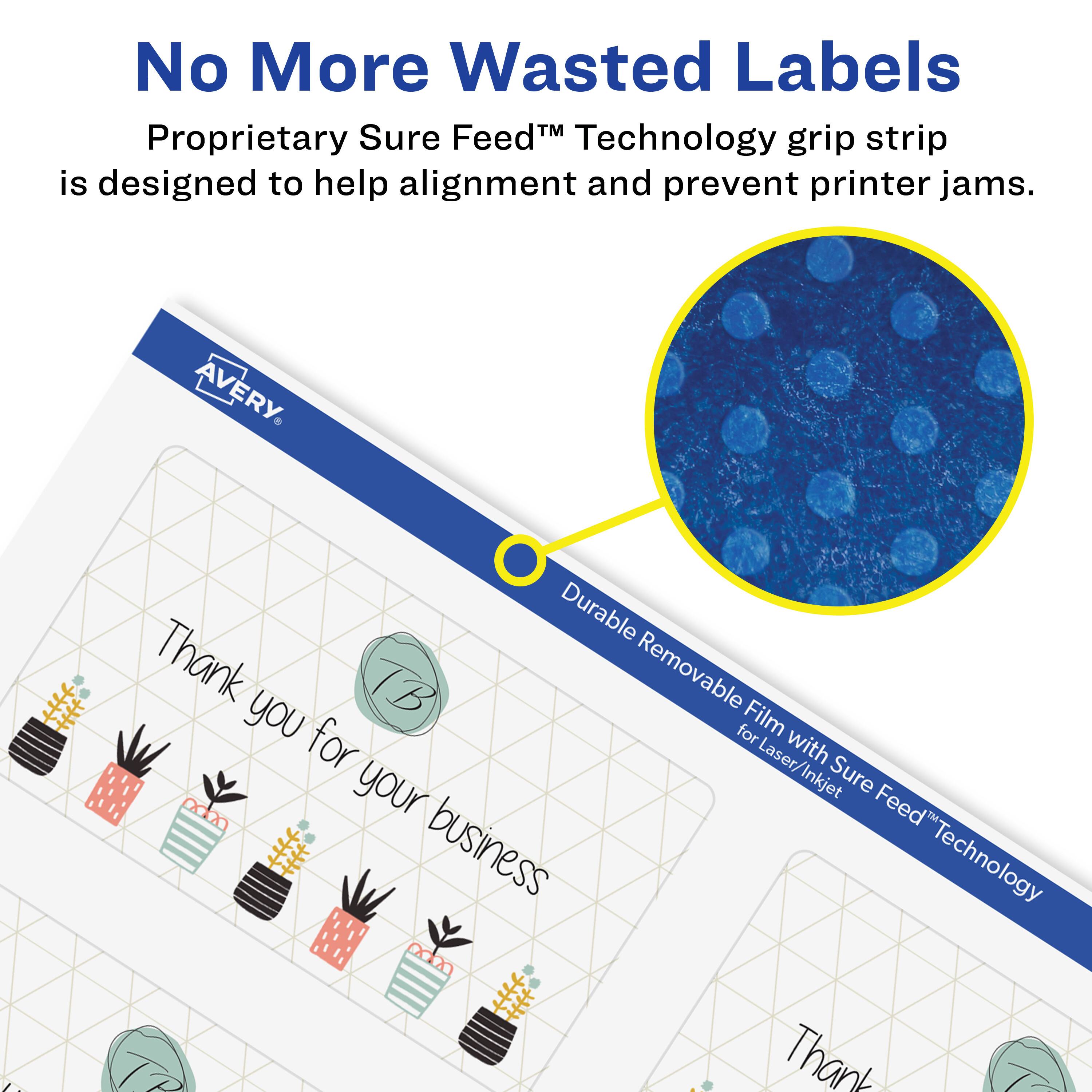 No More Wasted Labels

Proprietary Sure Feed™ Technology grip strip is designed to help alignment and prevent printer jams.

AVERY

Durable Removable Film with Sure Feed™ Technology for Laser/Inkjet

Thank you for your business