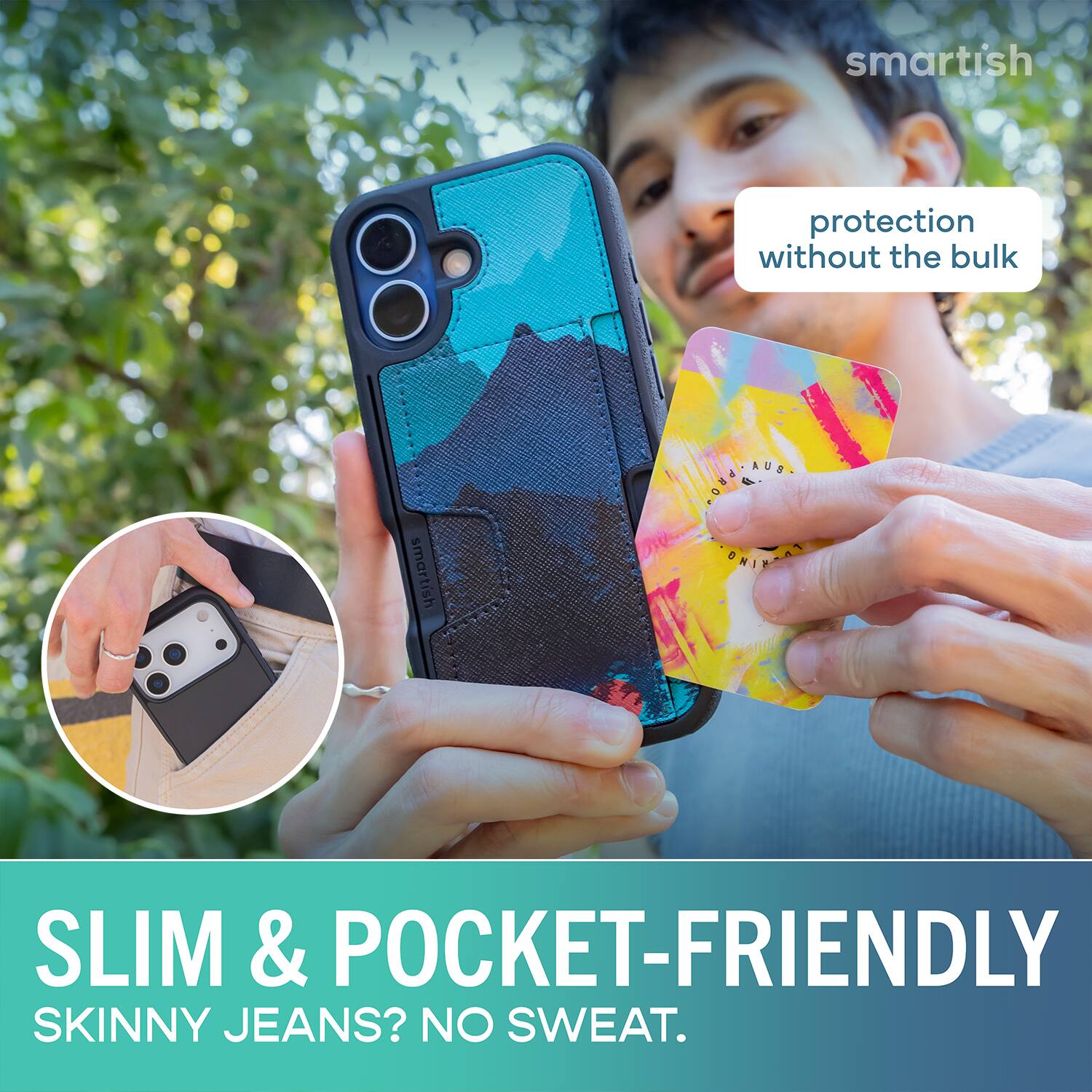 smartish protection without the bulk smartish OA.U ONIMART SLIM & POCKET-FRIENDLY SKINNY JEANS? NO SWEAT.